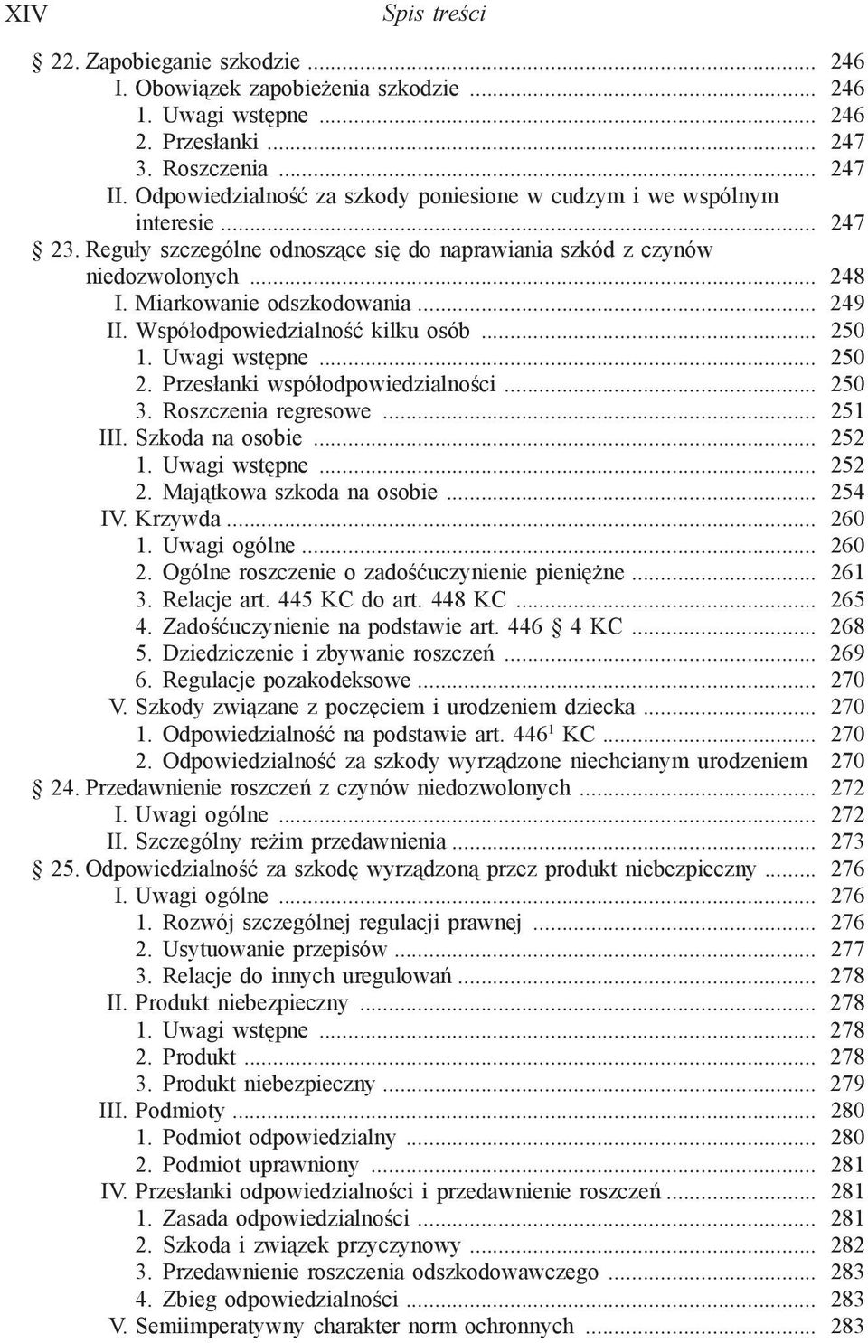 .. 249 II. Współodpowiedzialność kilku osób... 250 1. Uwagi wstępne... 250 2. Przesłanki współodpowiedzialności... 250 3. Roszczenia regresowe... 251 III. Szkoda na osobie... 252 1. Uwagi wstępne... 252 2.