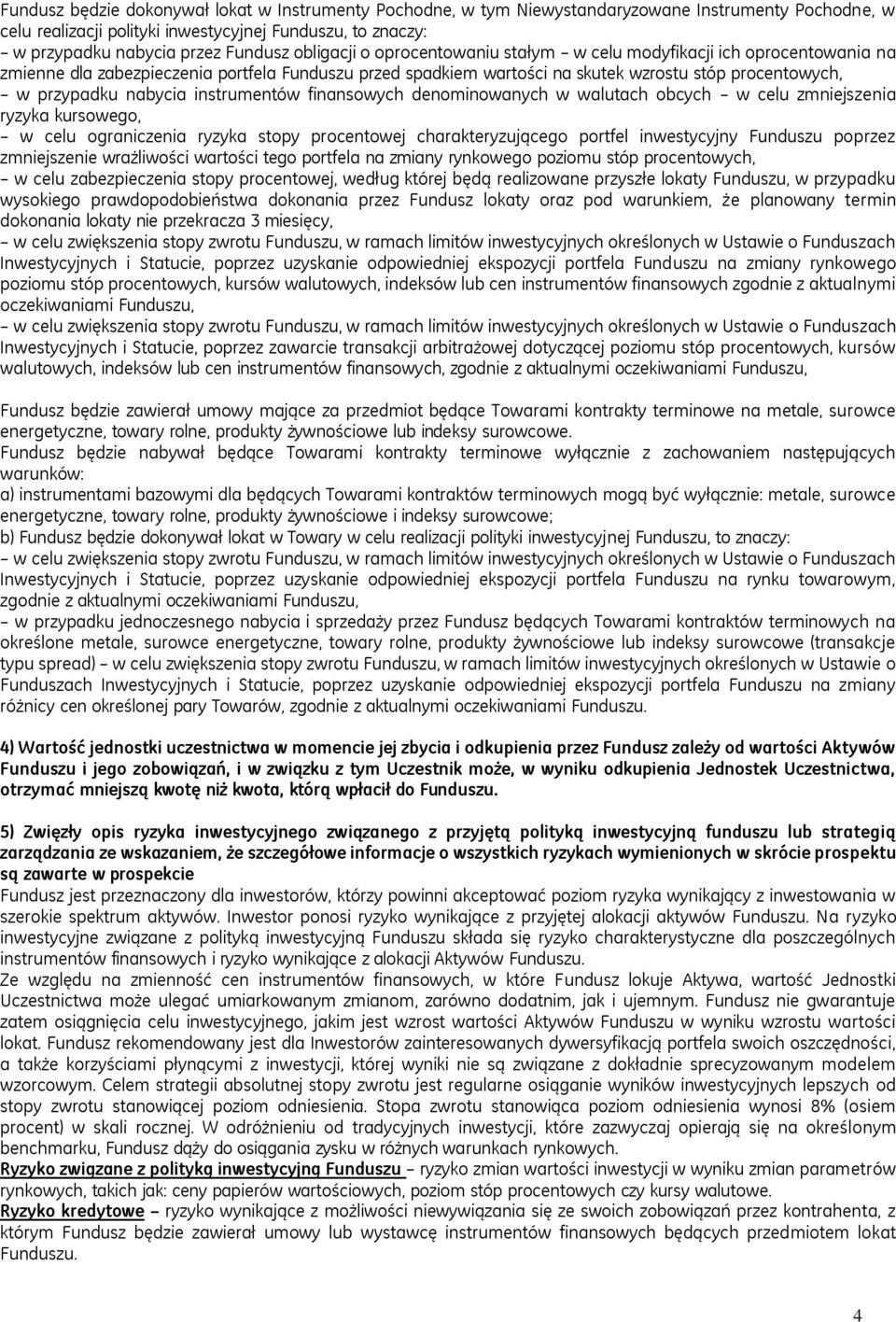 nabycia instrumentów finansowych denominowanych w walutach obcych w celu zmniejszenia ryzyka kursowego, w celu ograniczenia ryzyka stopy procentowej charakteryzującego portfel inwestycyjny Funduszu