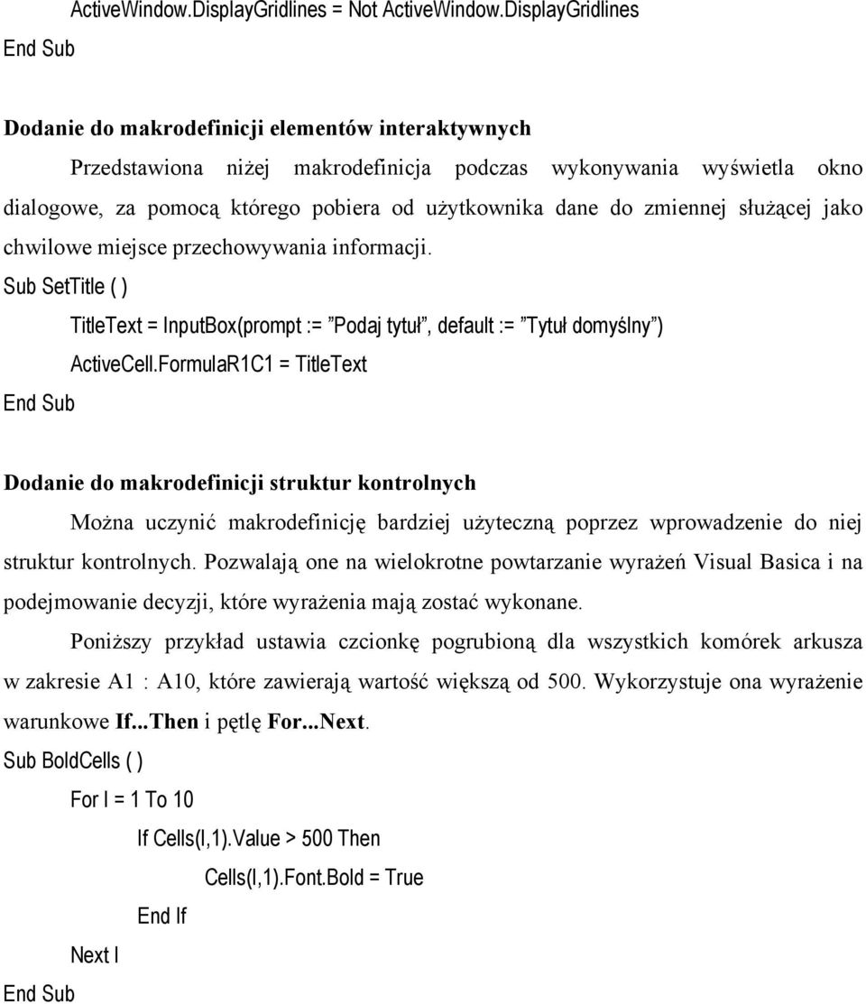 dane do zmiennej służącej jako chwilowe miejsce przechowywania informacji. Sub SetTitle ( ) TitleText = InputBox(prompt := Podaj tytuł, default := Tytuł domyślny ) ActiveCell.