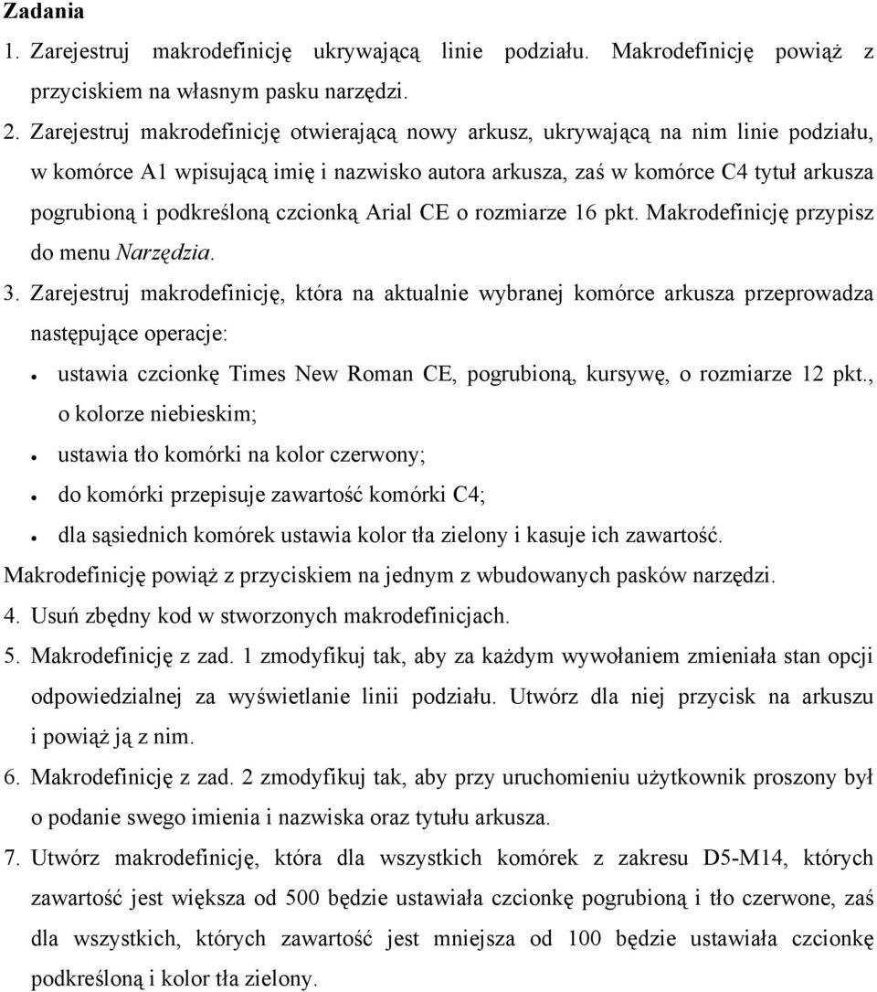 czcionką Arial CE o rozmiarze 16 pkt. Makrodefinicję przypisz do menu Narzędzia. 3.