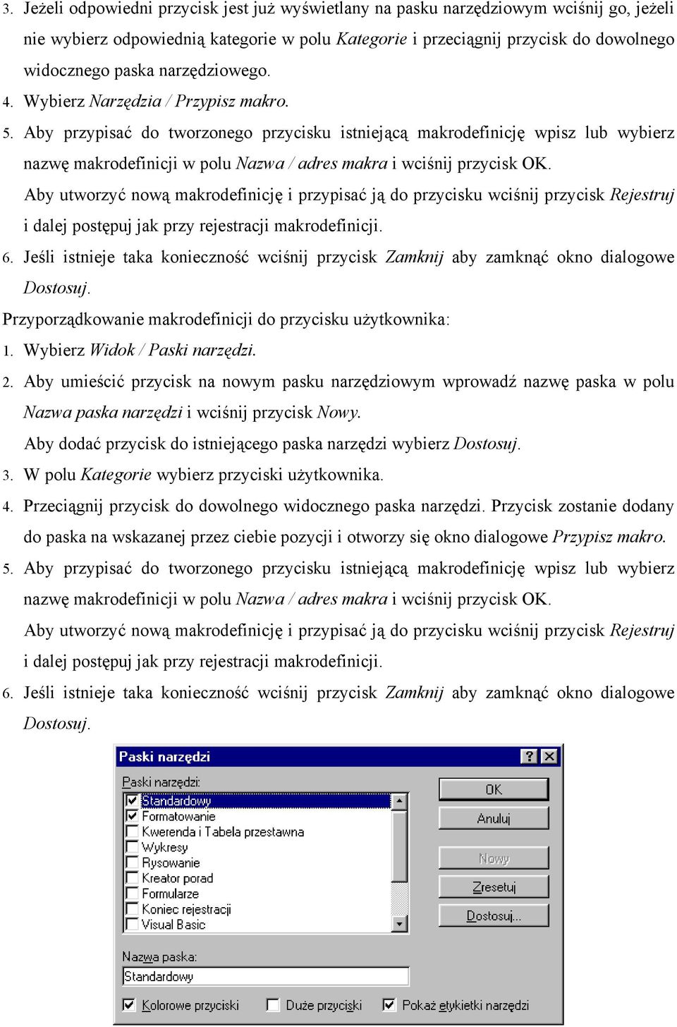 Aby przypisać do tworzonego przycisku istniejącą makrodefinicję wpisz lub wybierz nazwę makrodefinicji w polu Nazwa / adres makra i wciśnij przycisk OK.