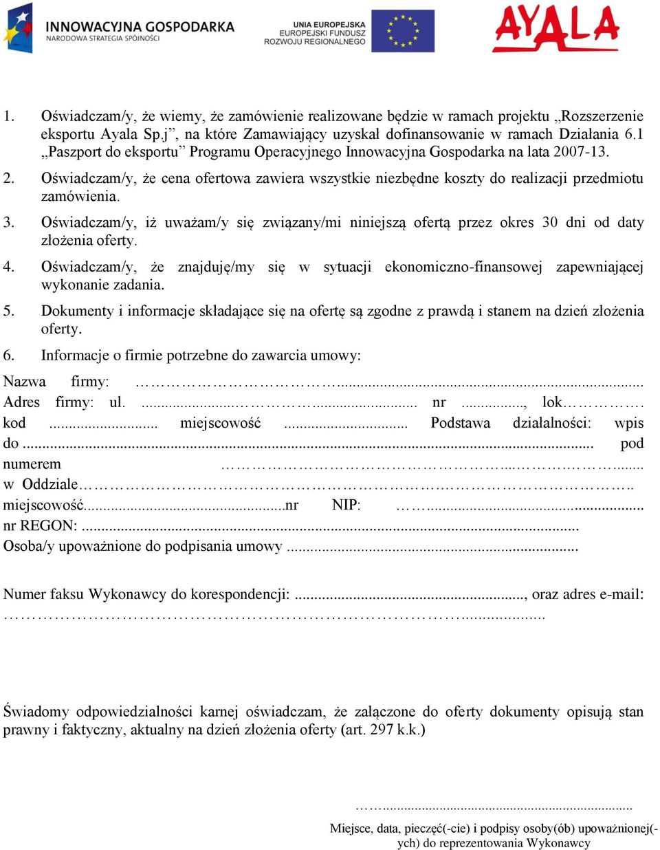 Oświadczam/y, iż uważam/y się związany/mi niniejszą ofertą przez okres 30 dni od daty złożenia oferty. 4.