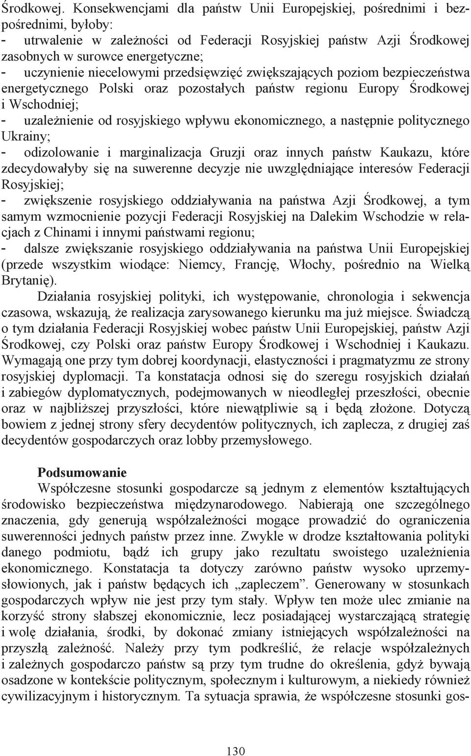 niecelowymi przedsiwzi zwikszajcych poziom bezpieczestwa energetycznego Polski oraz pozostałych pastw regionu Europy rodkowej i Wschodniej; - uzalenienie od rosyjskiego wpływu ekonomicznego, a