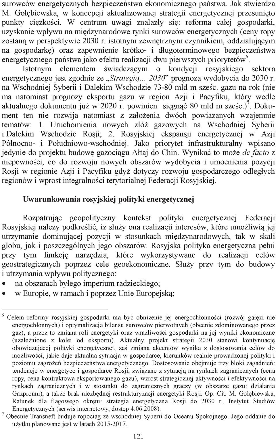 istotnym zewntrznym czynnikiem, oddziałujcym na gospodark) oraz zapewnienie krótko- i długoterminowego bezpieczestwa energetycznego pastwa jako efektu realizacji dwu pierwszych priorytetów 6.