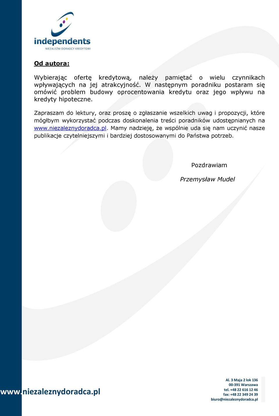 Zapraszam do lektury, oraz proszę o zgłaszanie wszelkich uwag i propozycji, które mógłbym wykorzystać podczas doskonalenia treści