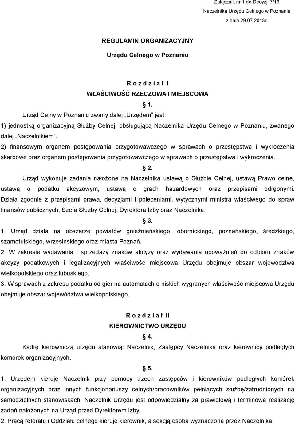 2) finansowym organem postępowania przygotowawczego w sprawach o przestępstwa i wykroczenia skarbowe oraz organem postępowania przygotowawczego w sprawach o przestępstwa i wykroczenia. 2.