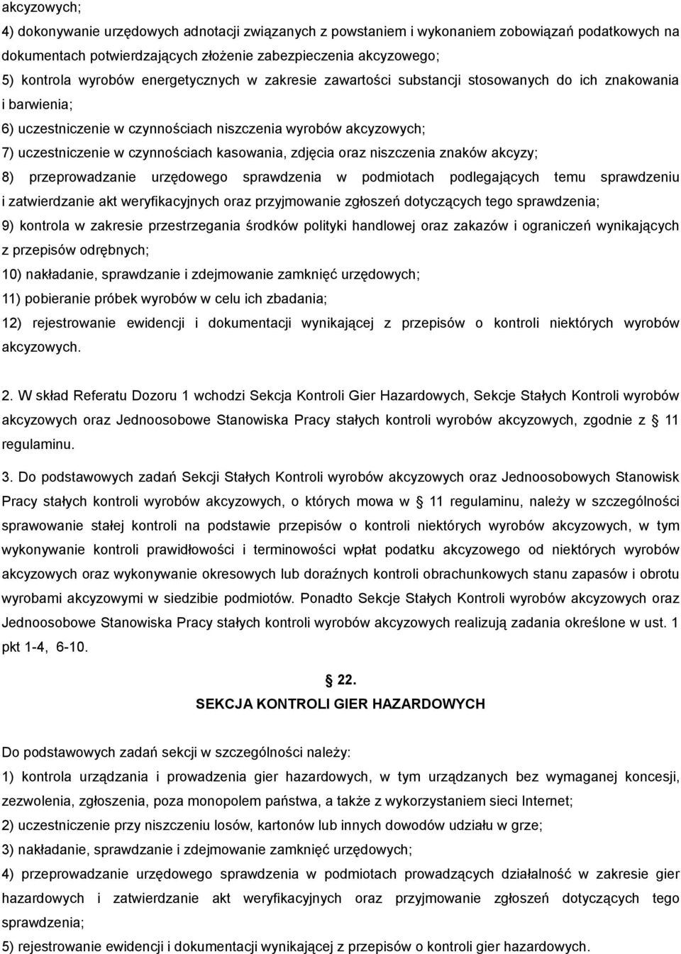 zdjęcia oraz niszczenia znaków akcyzy; 8) przeprowadzanie urzędowego sprawdzenia w podmiotach podlegających temu sprawdzeniu i zatwierdzanie akt weryfikacyjnych oraz przyjmowanie zgłoszeń dotyczących