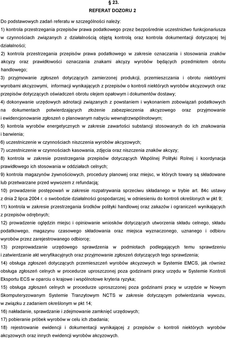 akcyzy oraz prawidłowości oznaczania znakami akcyzy wyrobów będących przedmiotem obrotu handlowego; 3) przyjmowanie zgłoszeń dotyczących zamierzonej produkcji, przemieszczania i obrotu niektórymi