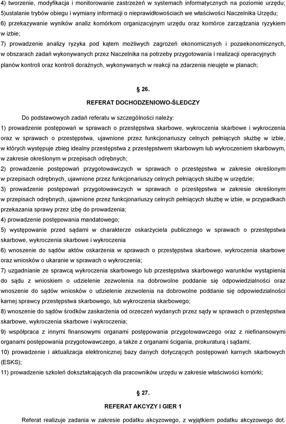 pozaekonomicznych, w obszarach zadań wykonywanych przez Naczelnika na potrzeby przygotowania i realizacji operacyjnych planów kontroli oraz kontroli doraźnych, wykonywanych w reakcji na zdarzenia