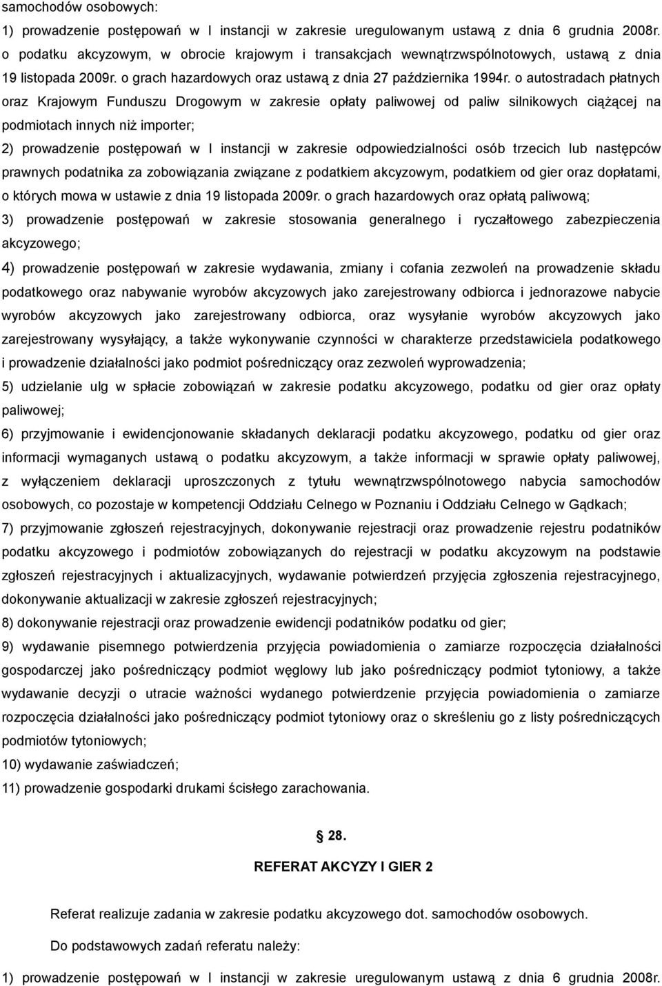 o autostradach płatnych oraz Krajowym Funduszu Drogowym w zakresie opłaty paliwowej od paliw silnikowych ciążącej na podmiotach innych niż importer; 2) prowadzenie postępowań w I instancji w zakresie