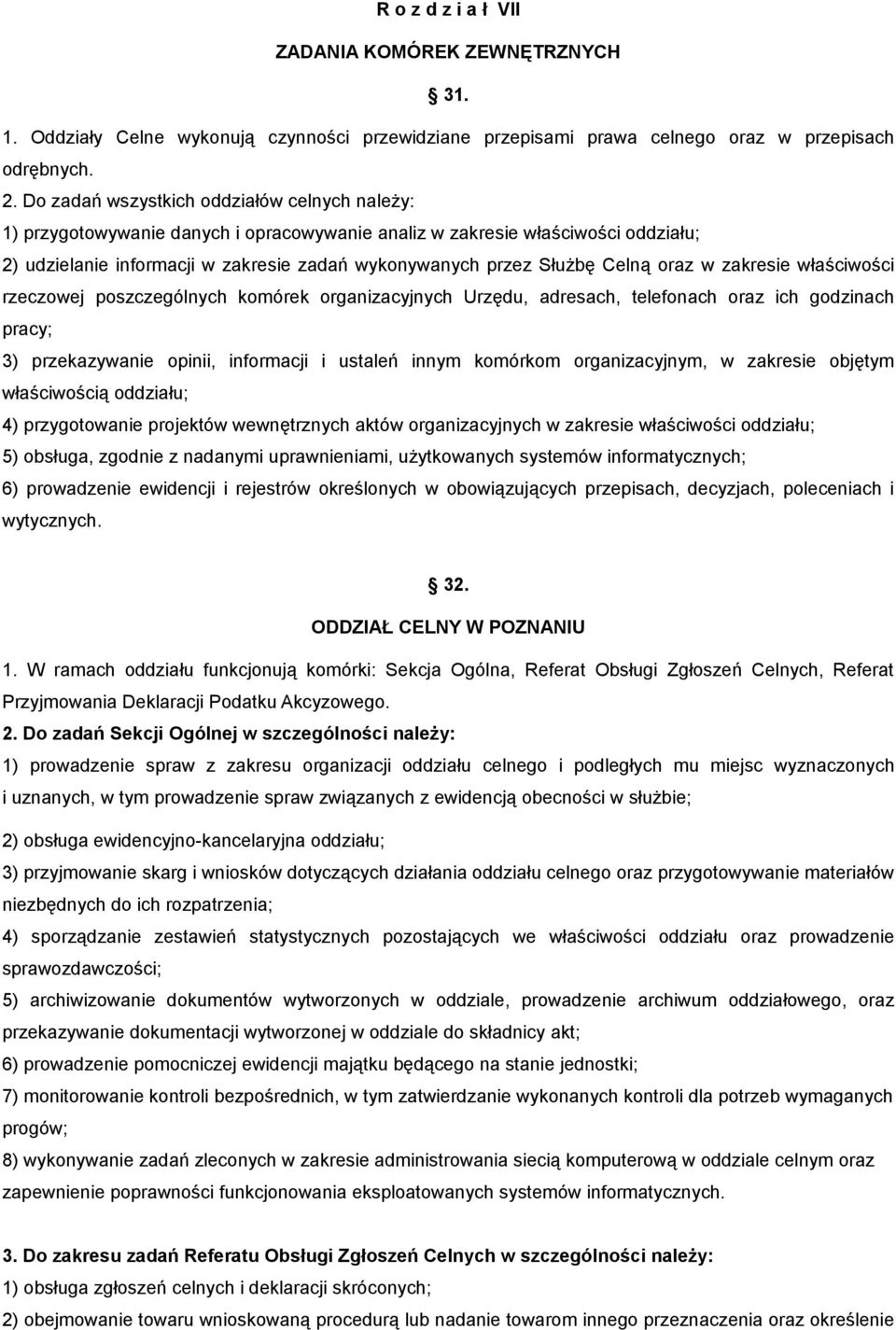 Celną oraz w zakresie właściwości rzeczowej poszczególnych komórek organizacyjnych Urzędu, adresach, telefonach oraz ich godzinach pracy; 3) przekazywanie opinii, informacji i ustaleń innym komórkom