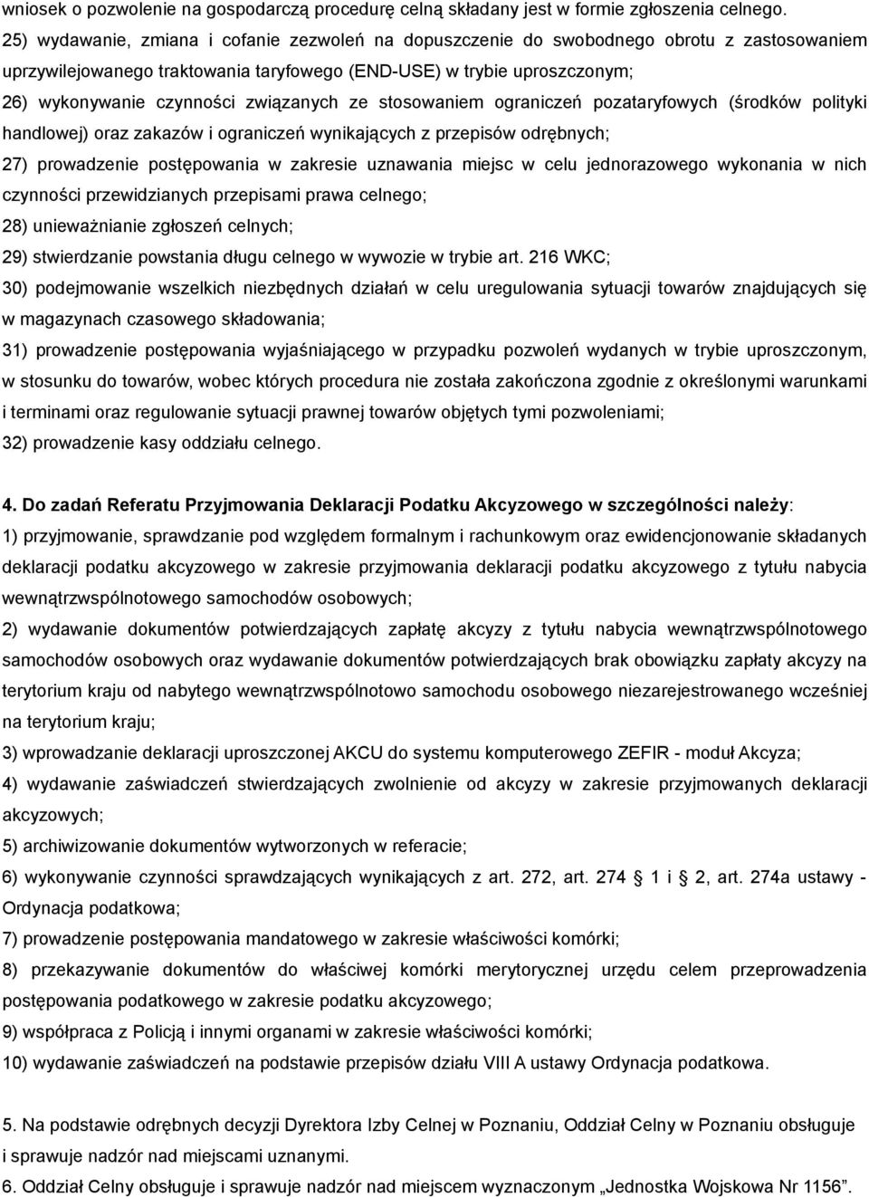 związanych ze stosowaniem ograniczeń pozataryfowych (środków polityki handlowej) oraz zakazów i ograniczeń wynikających z przepisów odrębnych; 27) prowadzenie postępowania w zakresie uznawania miejsc