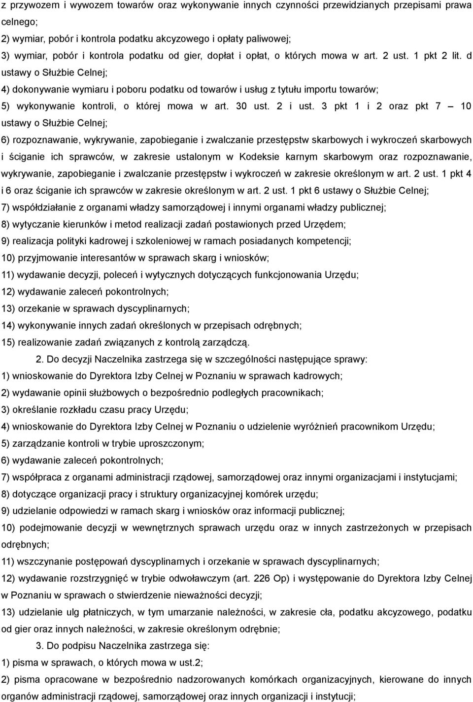 d ustawy o Służbie Celnej; 4) dokonywanie wymiaru i poboru podatku od towarów i usług z tytułu importu towarów; 5) wykonywanie kontroli, o której mowa w art. 30 ust. 2 i ust.