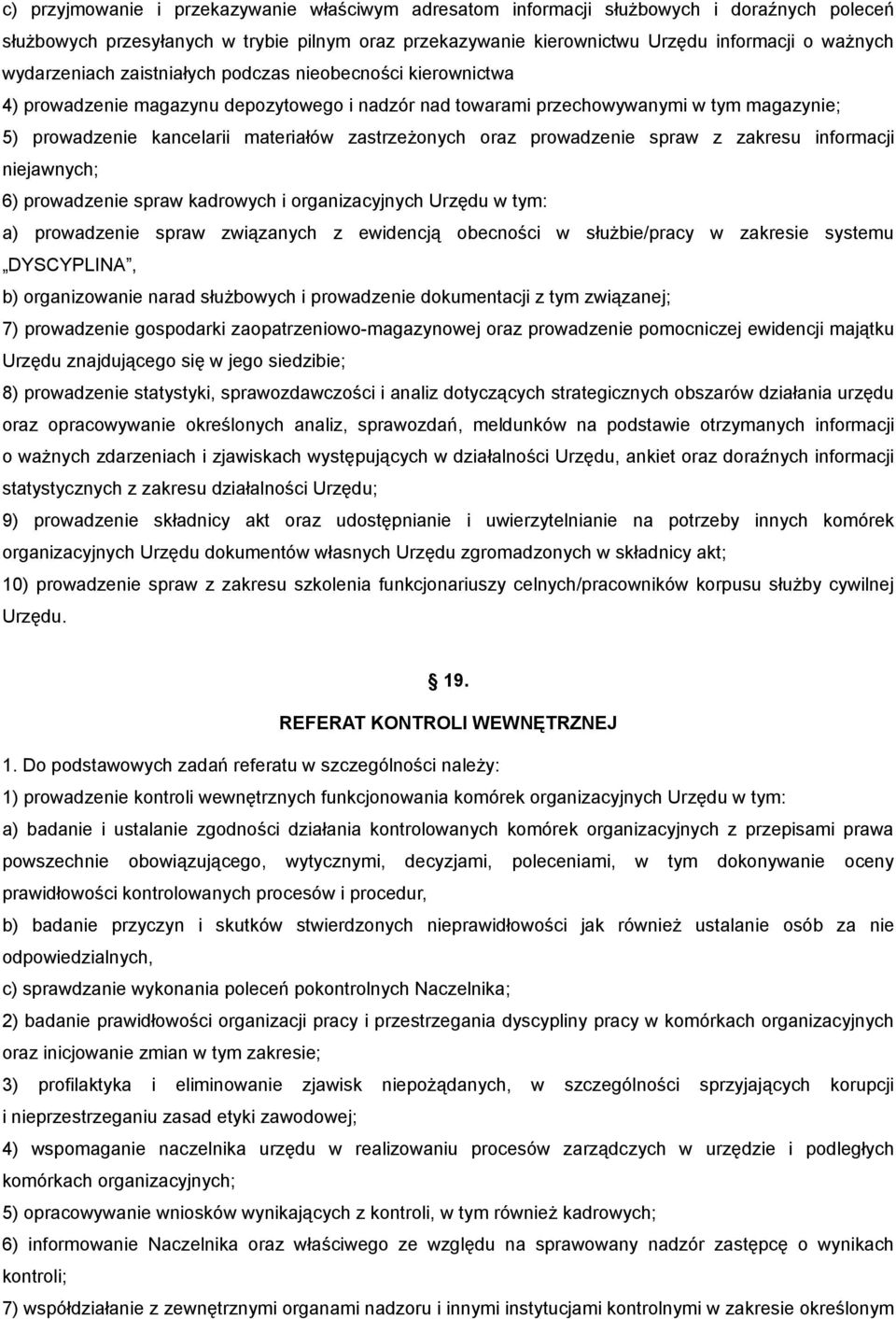 zastrzeżonych oraz prowadzenie spraw z zakresu informacji niejawnych; 6) prowadzenie spraw kadrowych i organizacyjnych Urzędu w tym: a) prowadzenie spraw związanych z ewidencją obecności w