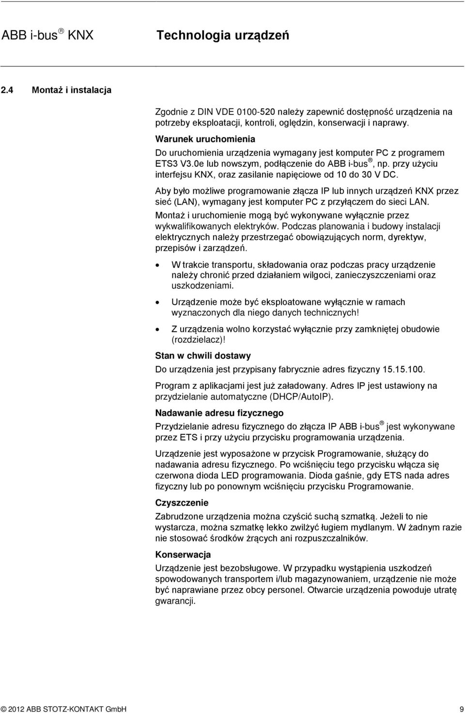 przy użyciu interfejsu KNX, oraz zasilanie napięciowe od 10 do 30 V DC.