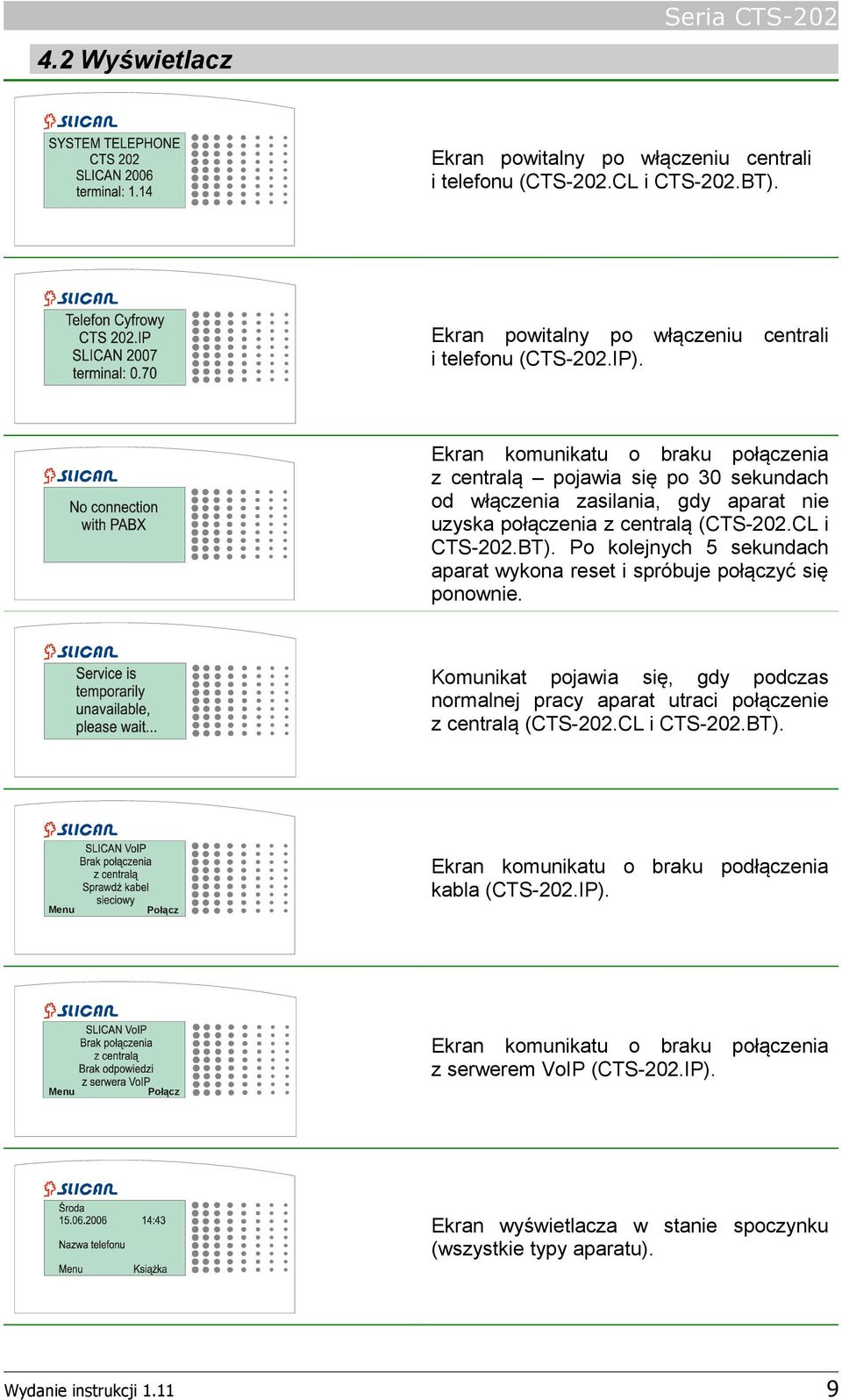 Po kolejnych 5 sekundach aparat wykona reset i spróbuje połączyć się ponownie. Komunikat pojawia się, gdy podczas normalnej pracy aparat utraci połączenie z centralą (CTS-202.CL i CTS-202.BT).