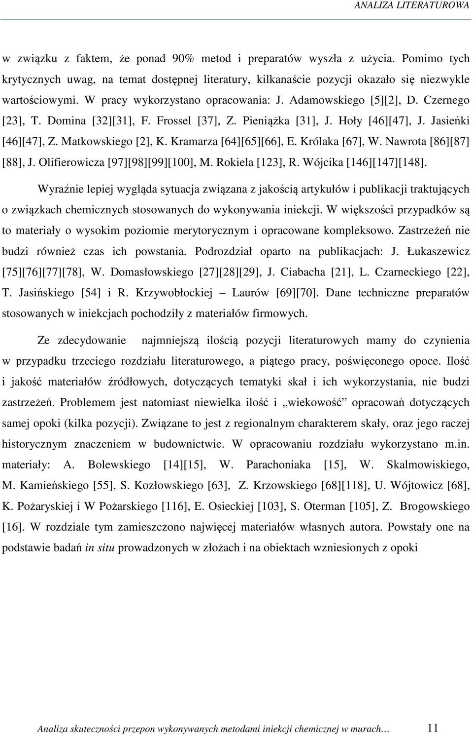 Domina [32][31], F. Frossel [37], Z. Pieniążka [31], J. Hoły [46][47], J. Jasieńki [46][47], Z. Matkowskiego [2], K. Kramarza [64][65][66], E. Królaka [67], W. Nawrota [86][87] [88], J.