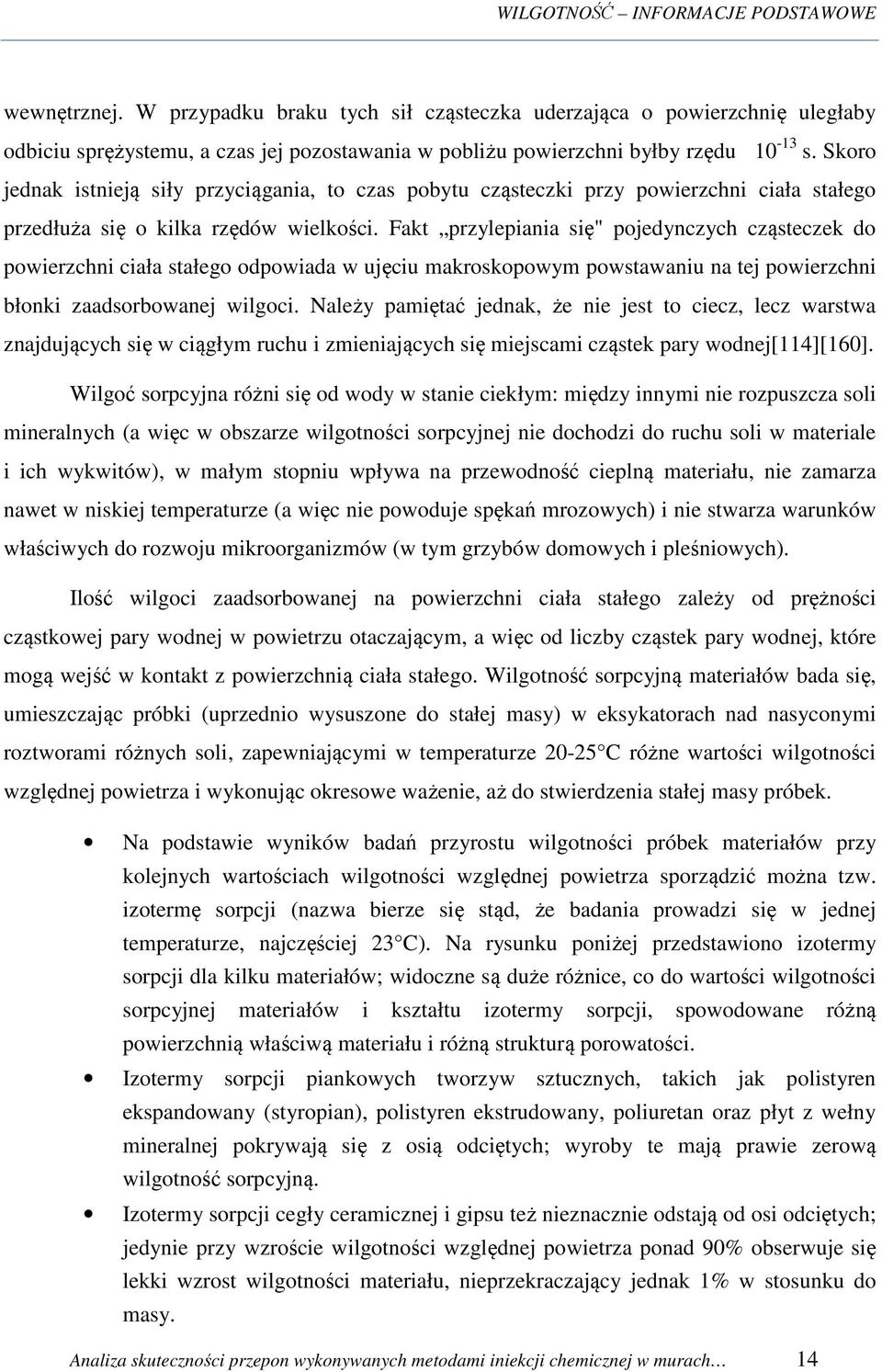 Skoro jednak istnieją siły przyciągania, to czas pobytu cząsteczki przy powierzchni ciała stałego przedłuża się o kilka rzędów wielkości.