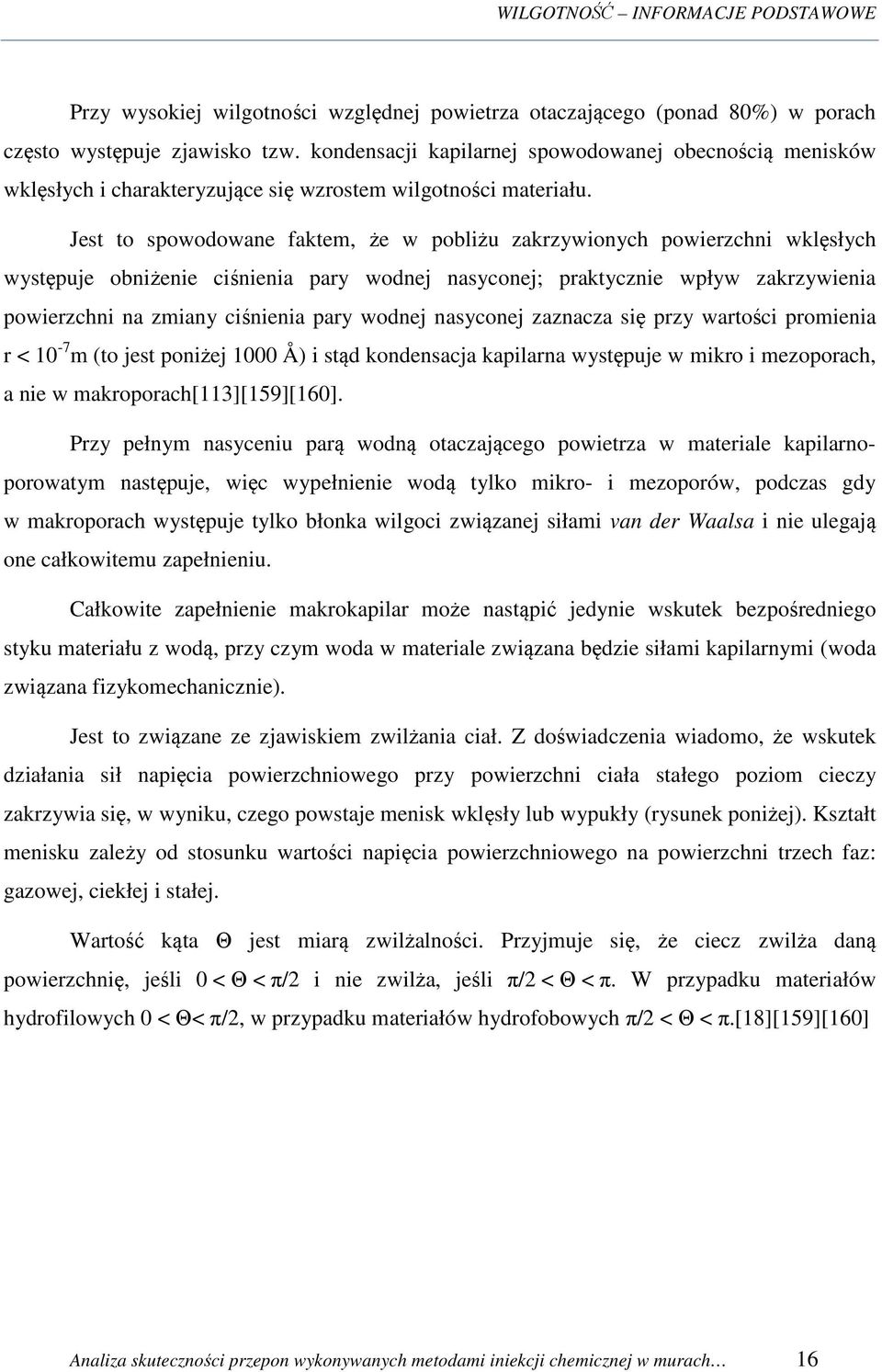 Jest to spowodowane faktem, że w pobliżu zakrzywionych powierzchni wklęsłych występuje obniżenie ciśnienia pary wodnej nasyconej; praktycznie wpływ zakrzywienia powierzchni na zmiany ciśnienia pary