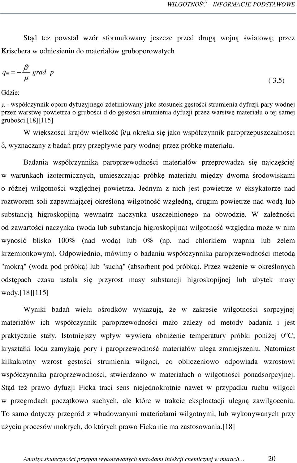 tej samej grubości.[18][115] W większości krajów wielkość β/µ określa się jako współczynnik paroprzepuszczalności δ, wyznaczany z badań przy przepływie pary wodnej przez próbkę materiału.