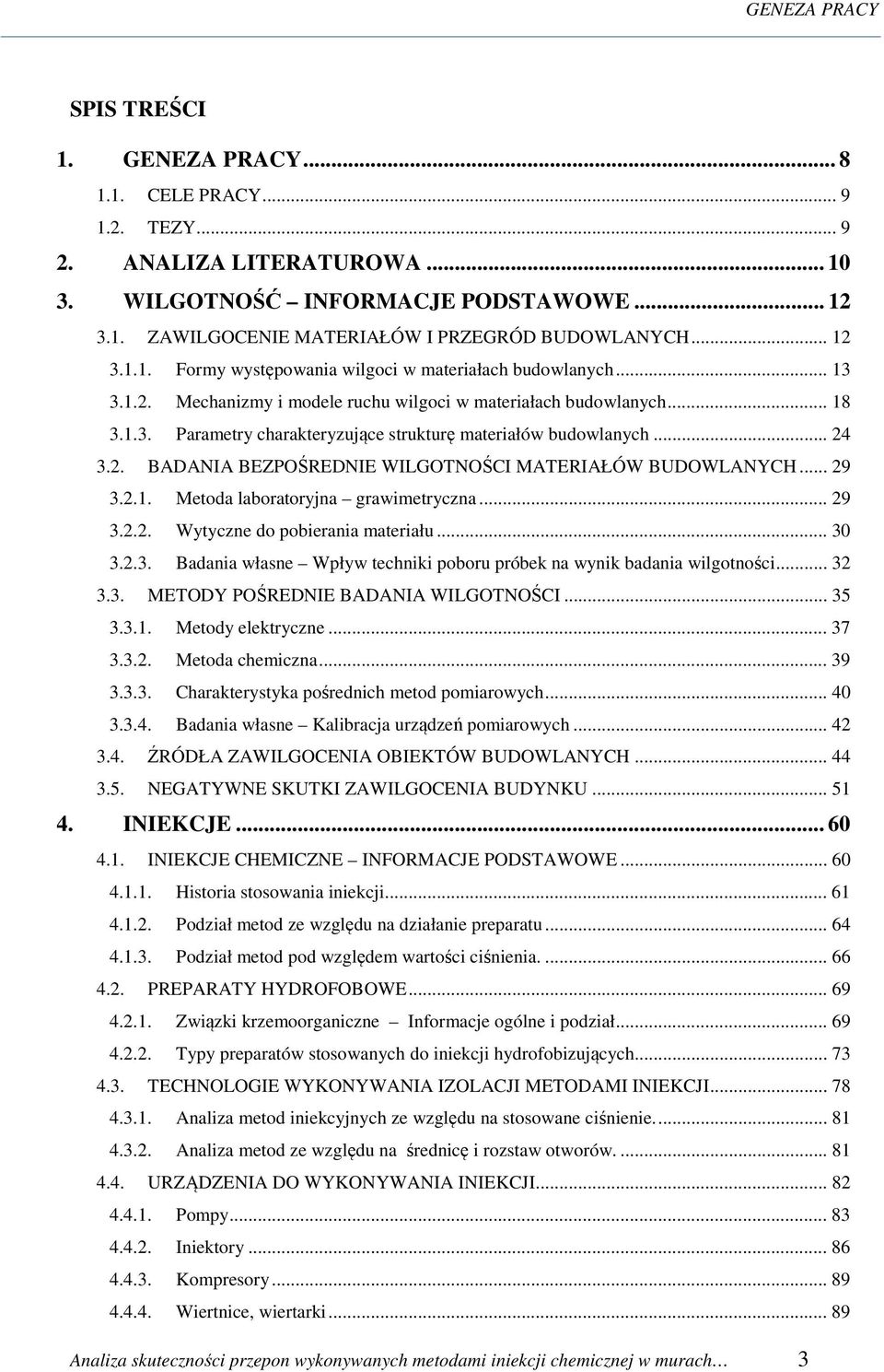 .. 24 3.2. BADANIA BEZPOŚREDNIE WILGOTNOŚCI MATERIAŁÓW BUDOWLANYCH... 29 3.2.1. Metoda laboratoryjna grawimetryczna... 29 3.2.2. Wytyczne do pobierania materiału... 30 3.2.3. Badania własne Wpływ techniki poboru próbek na wynik badania wilgotności.