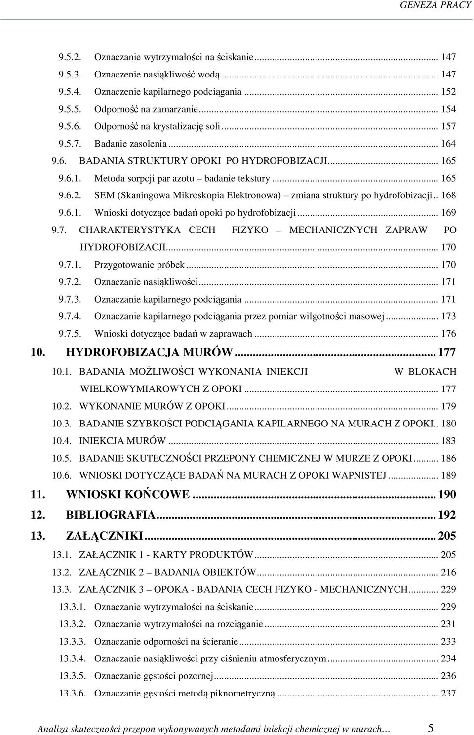 SEM (Skaningowa Mikroskopia Elektronowa) zmiana struktury po hydrofobizacji.. 168 9.6.1. Wnioski dotyczące badań opoki po hydrofobizacji... 169 9.7.