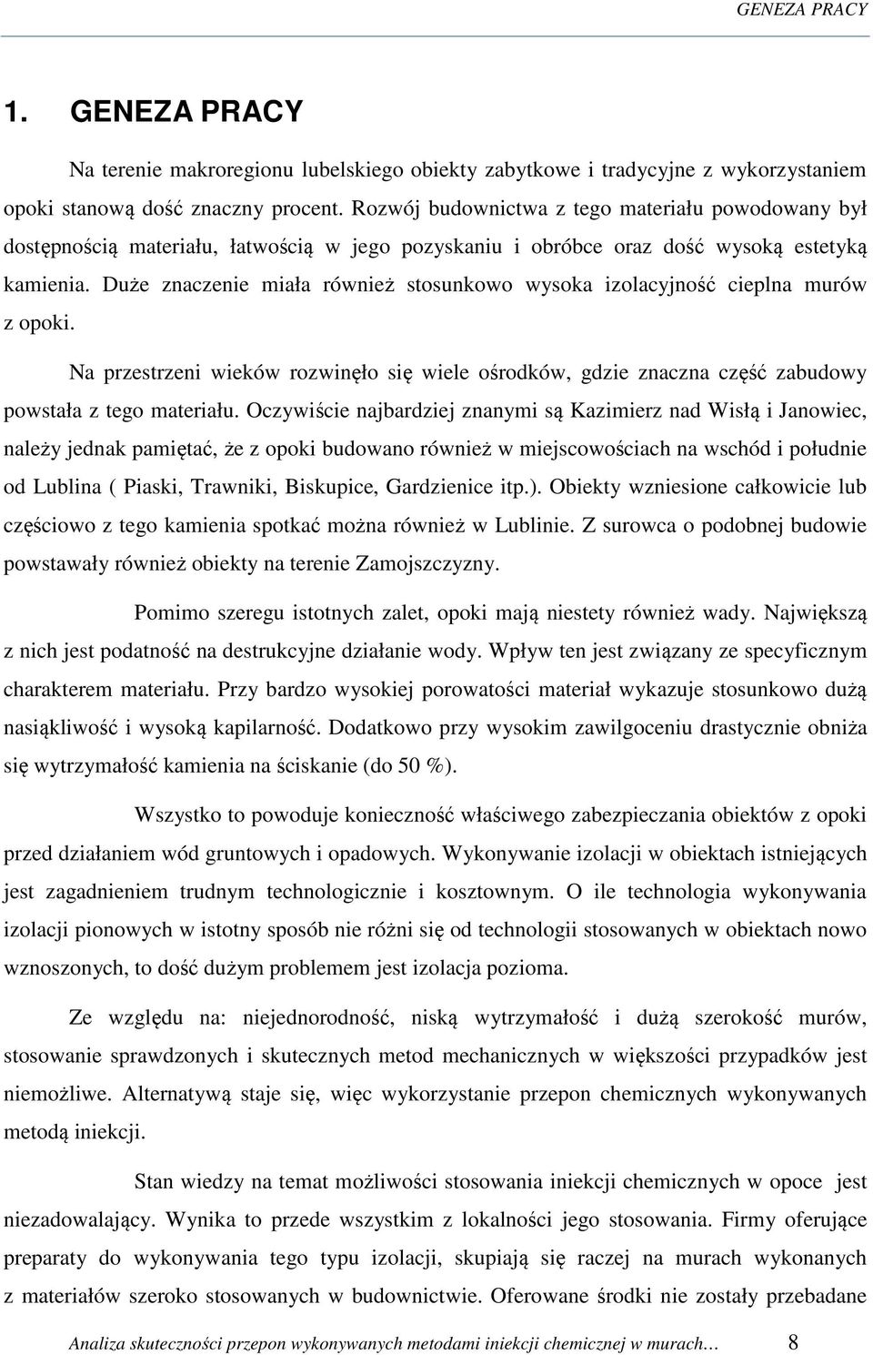 Duże znaczenie miała również stosunkowo wysoka izolacyjność cieplna murów z opoki. Na przestrzeni wieków rozwinęło się wiele ośrodków, gdzie znaczna część zabudowy powstała z tego materiału.