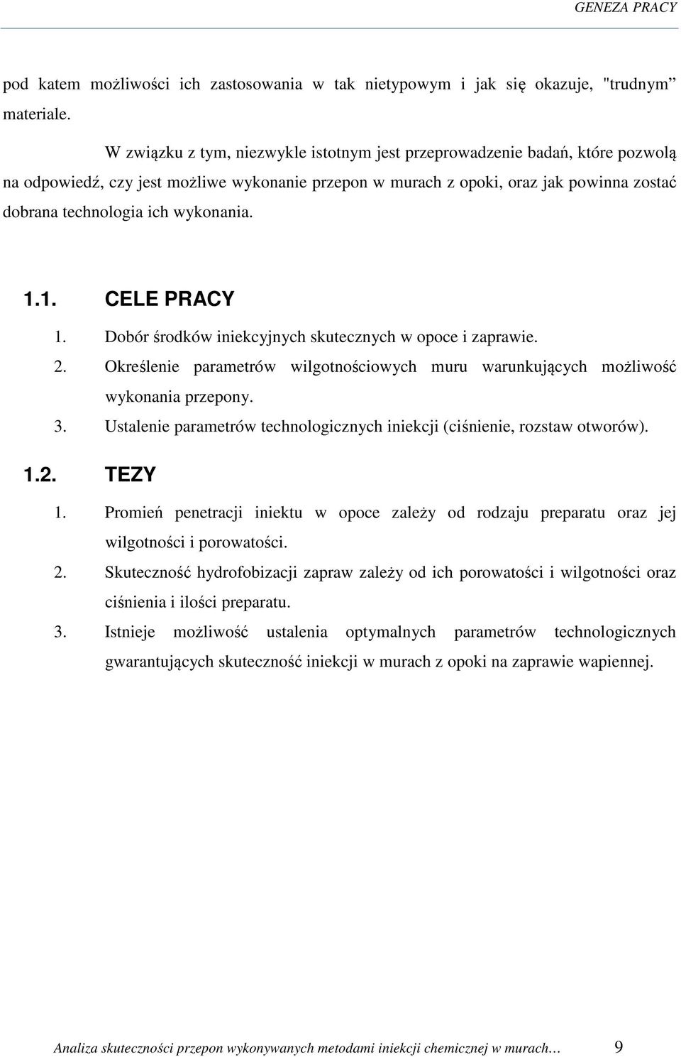 wykonania. 1.1. CELE PRACY 1. Dobór środków iniekcyjnych skutecznych w opoce i zaprawie. 2. Określenie parametrów wilgotnościowych muru warunkujących możliwość wykonania przepony. 3.
