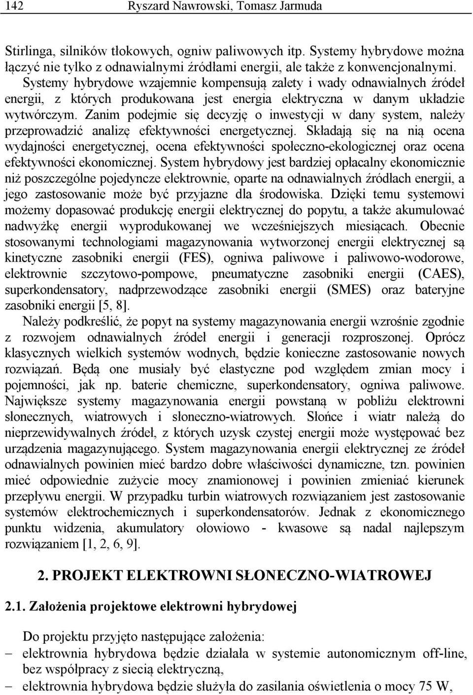 Zanim podejmie się decyzję o inwestycji w dany system, należy przeprowadzić analizę efektywności energetycznej.