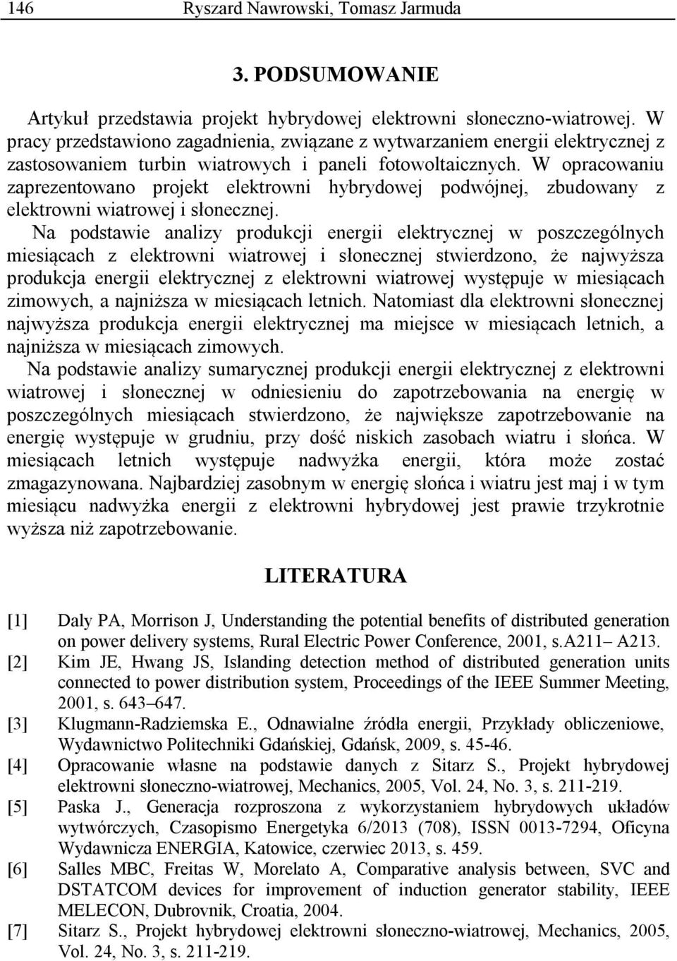 W opracowaniu zaprezentowano projekt elektrowni hybrydowej podwójnej, zbudowany z elektrowni wiatrowej i słonecznej.