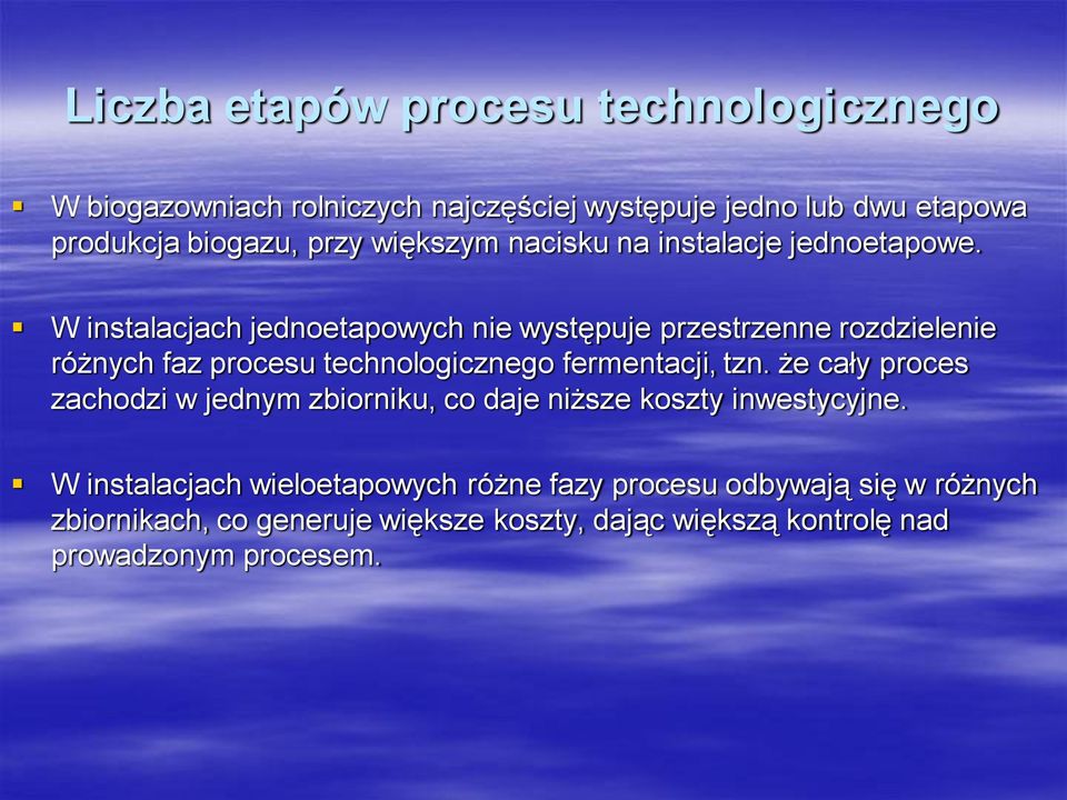 W instalacjach jednoetapowych nie występuje przestrzenne rozdzielenie różnych faz procesu technologicznego fermentacji, tzn.