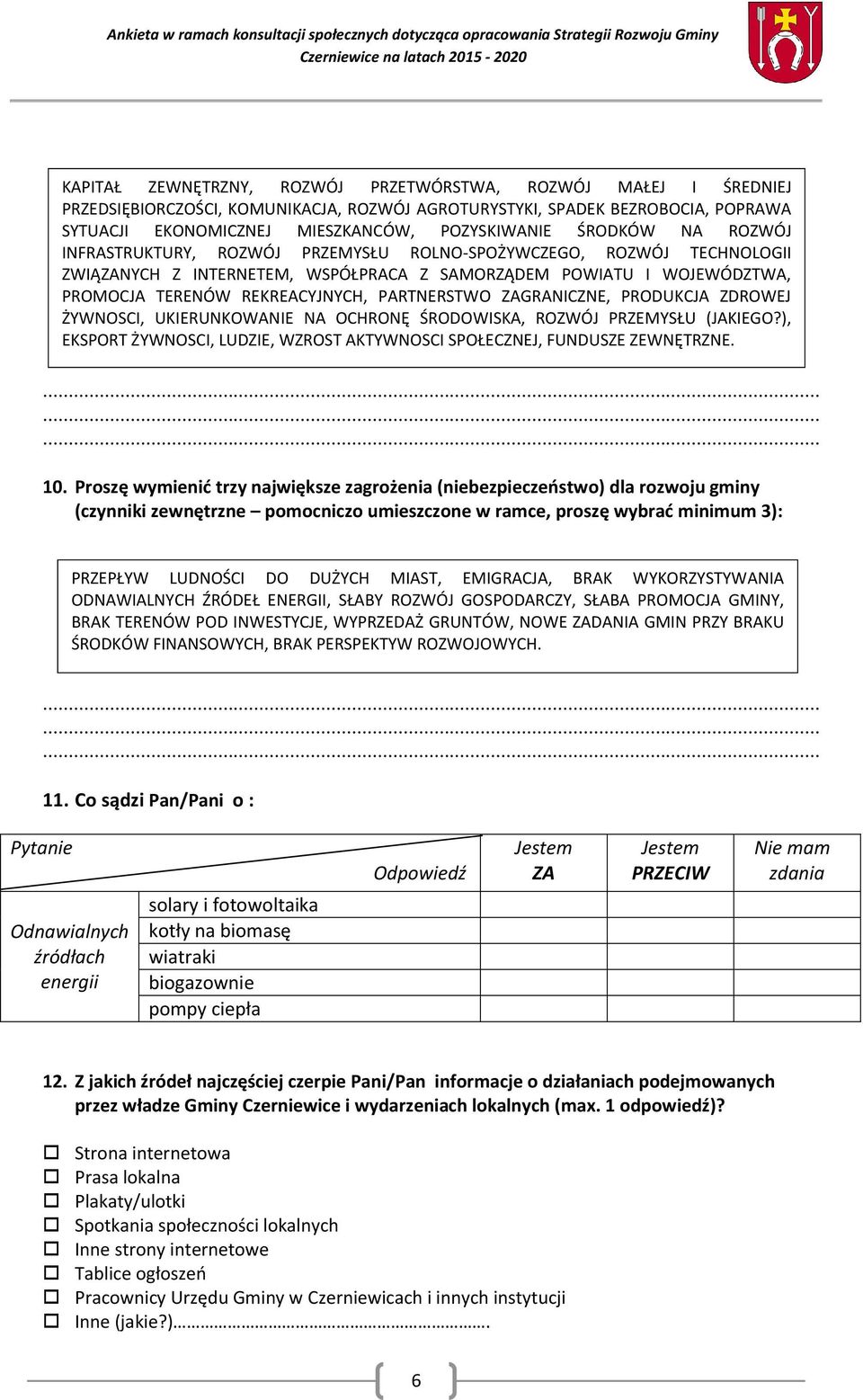 PARTNERSTWO ZAGRANICZNE, PRODUKCJA ZDROWEJ ŻYWNOSCI, UKIERUNKOWANIE NA OCHRONĘ ŚRODOWISKA, ROZWÓJ PRZEMYSŁU (JAKIEGO?), EKSPORT ŻYWNOSCI, LUDZIE, WZROST AKTYWNOSCI SPOŁECZNEJ, FUNDUSZE ZEWNĘTRZNE. 10.