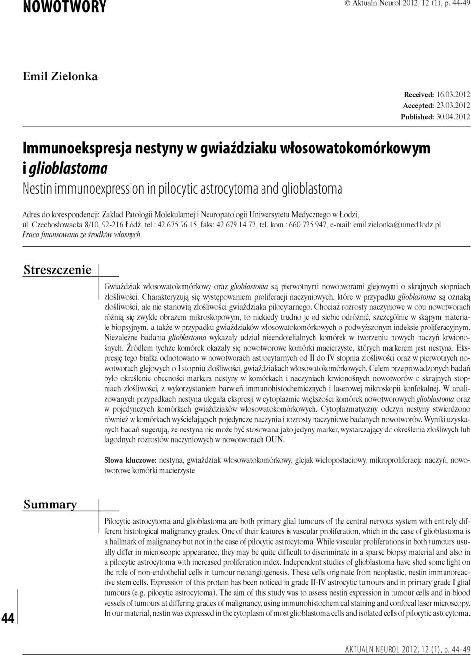 i Neuropatologii Uniwersytetu Medycznego w Łodzi, ul. Czechosłowacka 8/10, 92-216 Łódź, tel.: 42 675 76 15, faks: 42 679 14 77, tel. kom.: 660 725 947, e-mail: emil.zielonka@umed.lodz.