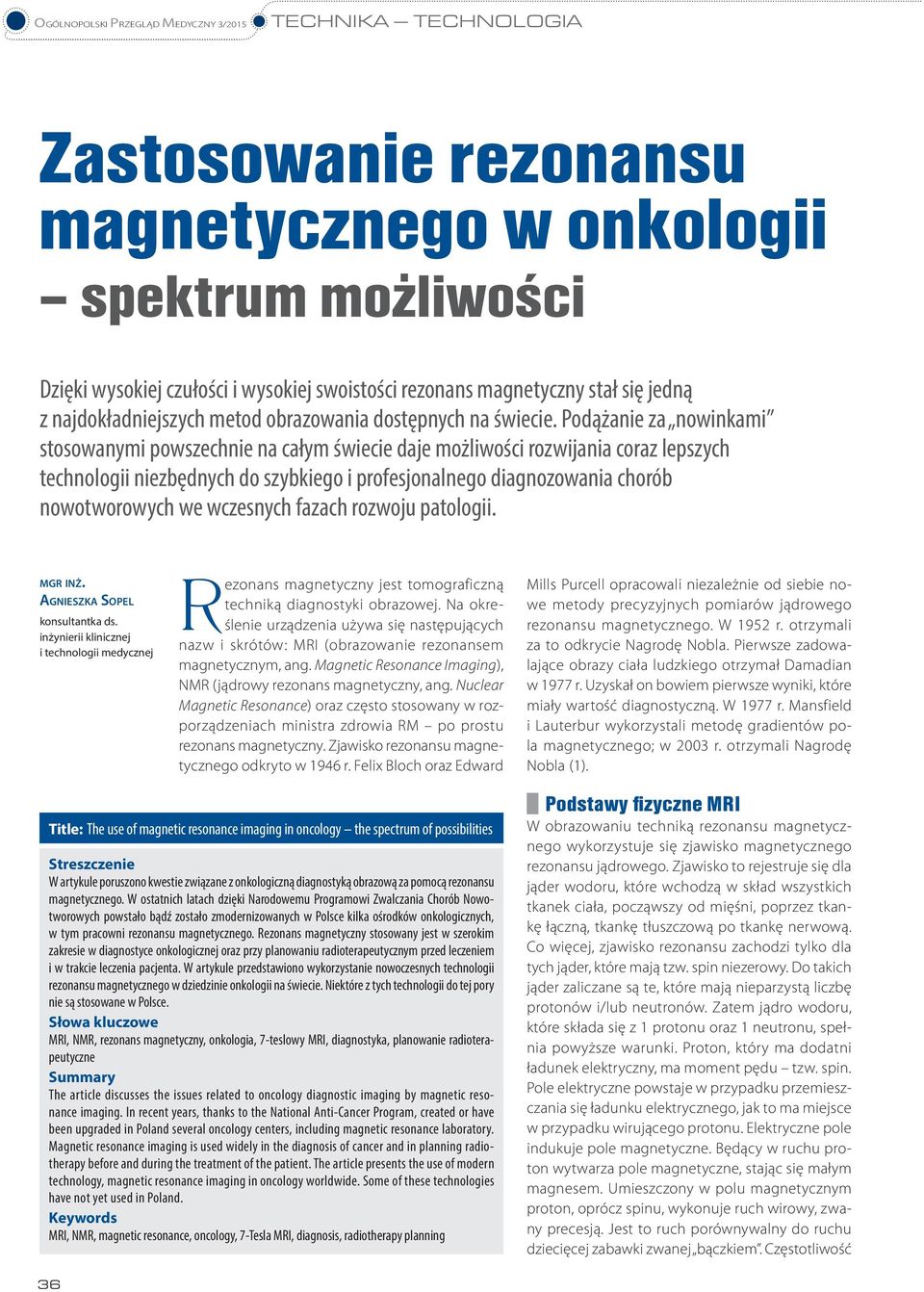 Podążanie za nowinkami stosowanymi powszechnie na całym świecie daje możliwości rozwijania coraz lepszych technologii niezbędnych do szybkiego i profesjonalnego diagnozowania chorób nowotworowych we