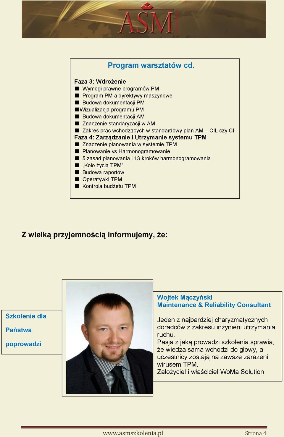 wchodzących w standardowy plan AM CIL czy CI Faza 4: Zarządzanie i Utrzymanie systemu TPM Znaczenie planowania w systemie TPM Planowanie vs Harmonogramowanie 5 zasad planowania i 13 kroków