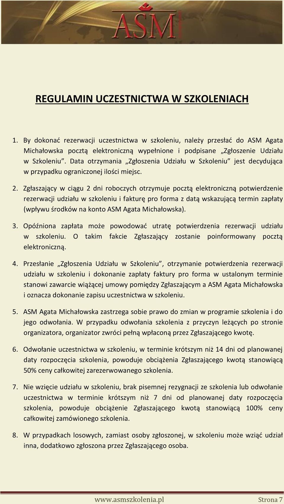 Data otrzymania Zgłoszenia Udziału w Szkoleniu jest decydująca w przypadku ograniczonej ilości miejsc. 2.