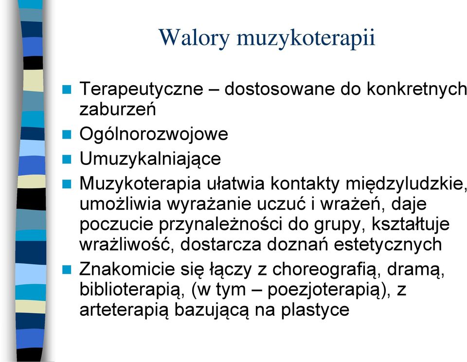 daje poczucie przynależności do grupy, kształtuje wrażliwość, dostarcza doznań estetycznych