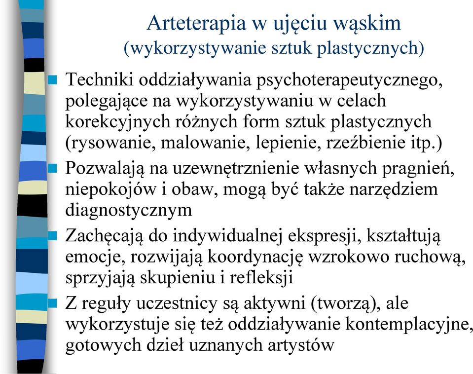 ) Pozwalają na uzewnętrznienie własnych pragnień, niepokojów i obaw, mogą być także narzędziem diagnostycznym Zachęcają do indywidualnej ekspresji,