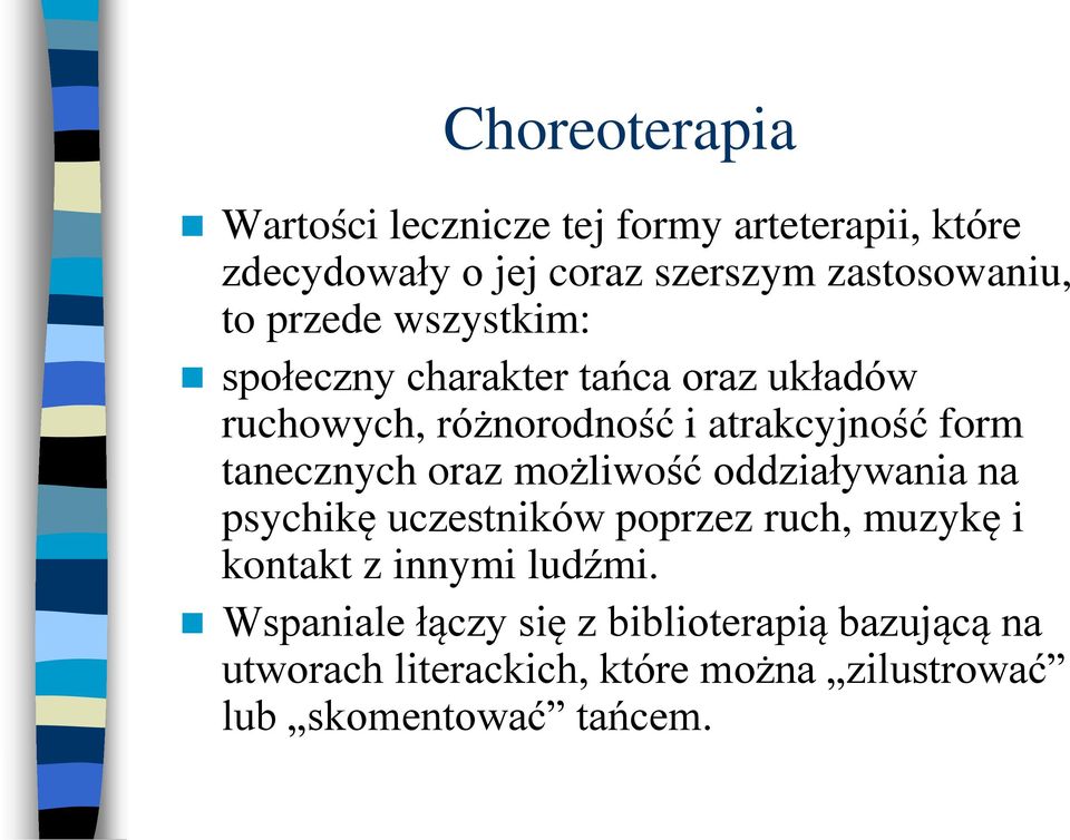 tanecznych oraz możliwość oddziaływania na psychikę uczestników poprzez ruch, muzykę i kontakt z innymi ludźmi.