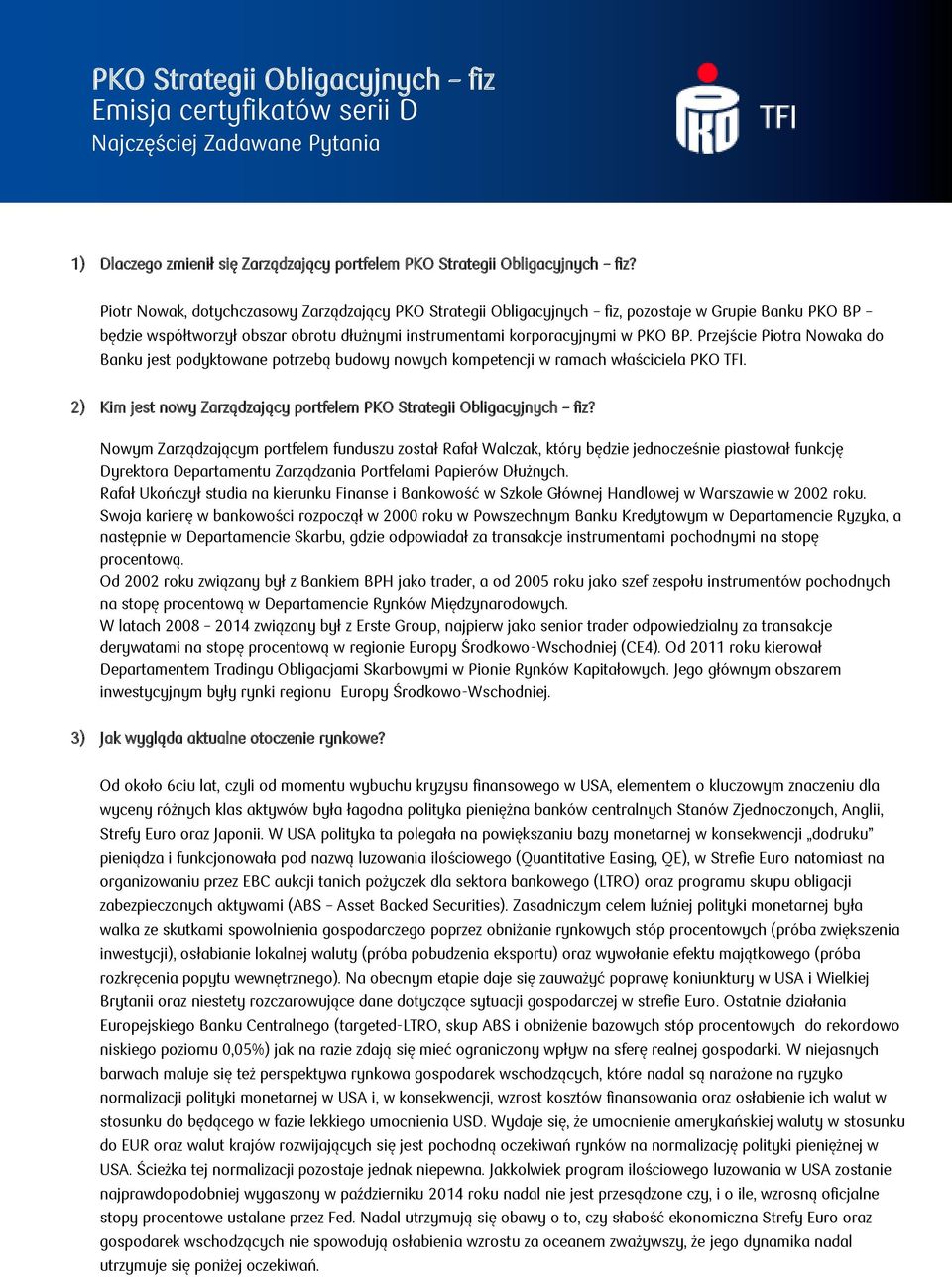 Przejście Piotra Nowaka do Banku jest podyktowane potrzebą budowy nowych kompetencji w ramach właściciela PKO TFI. 2) Kim jest nowy Zarządzający portfelem PKO Strategii Obligacyjnych fiz?