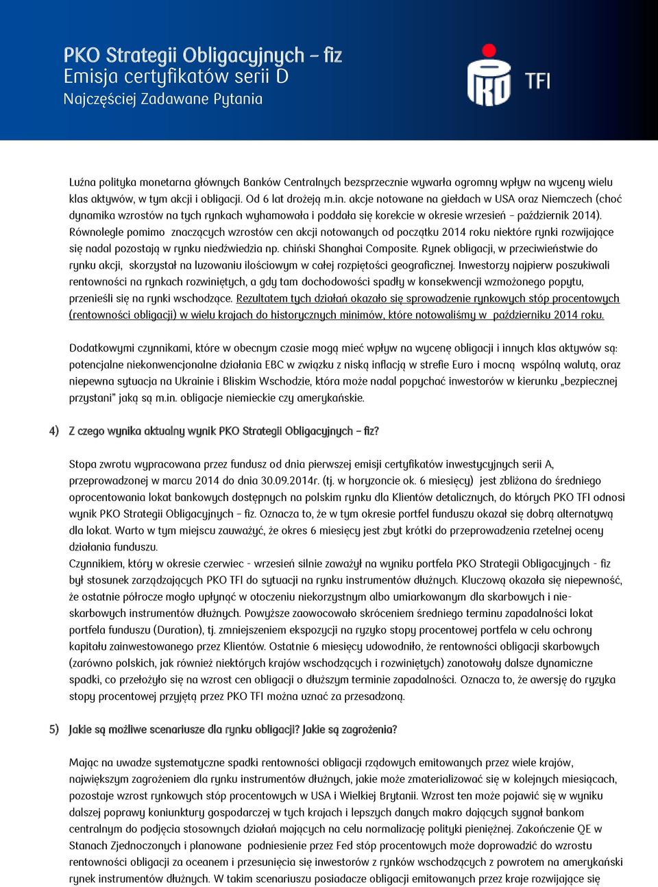 Równolegle pomimo znaczących wzrostów cen akcji notowanych od początku 2014 roku niektóre rynki rozwijające się nadal pozostają w rynku niedźwiedzia np. chiński Shanghai Composite.