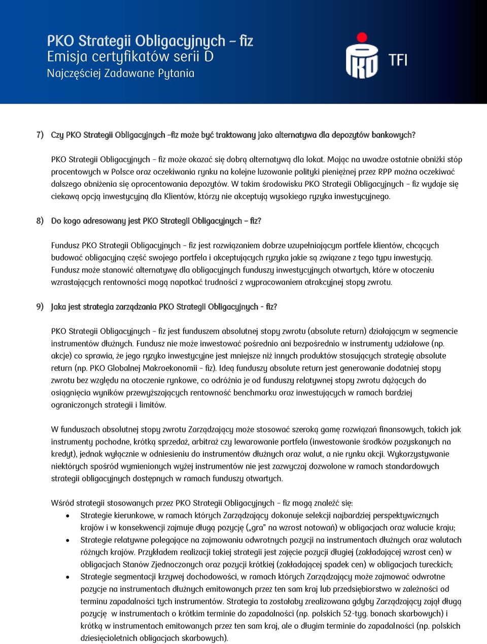 W takim środowisku PKO Strategii Obligacyjnych fiz wydaje się ciekawą opcją inwestycyjną dla Klientów, którzy nie akceptują wysokiego ryzyka inwestycyjnego.