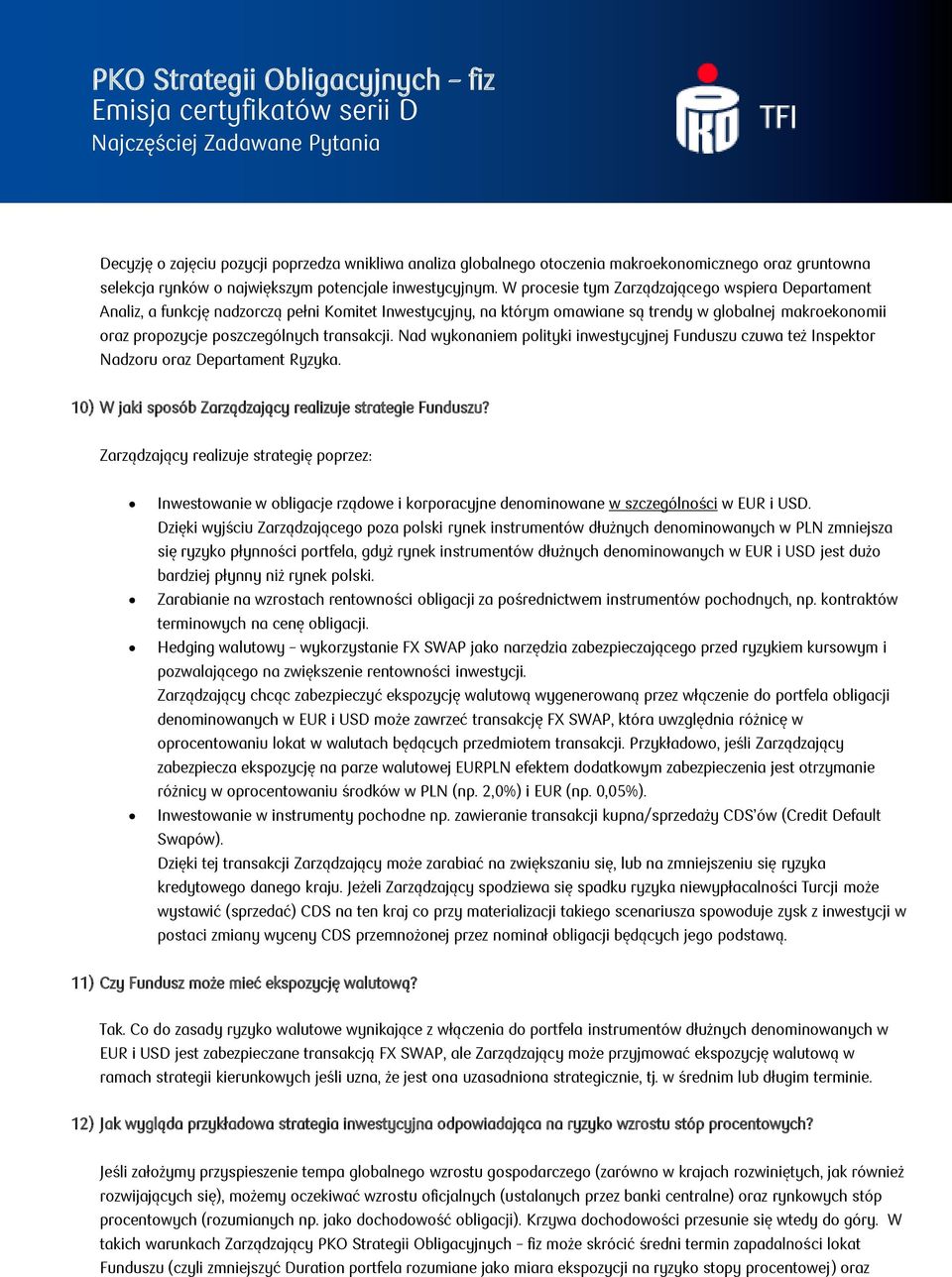 transakcji. Nad wykonaniem polityki inwestycyjnej Funduszu czuwa też Inspektor Nadzoru oraz Departament Ryzyka. 10) W jaki sposób Zarządzający realizuje strategie Funduszu?