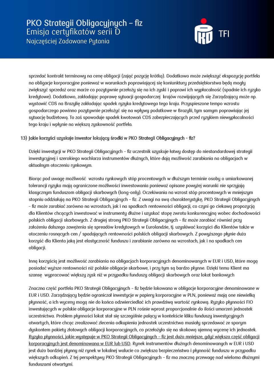 przełoży się na ich zyski i poprawi ich wypłacalność (spadnie ich ryzyko kredytowe). Dodatkowo, zakładając poprawę sytuacji gospodarczej krajów rozwijających się Zarządzający może np.