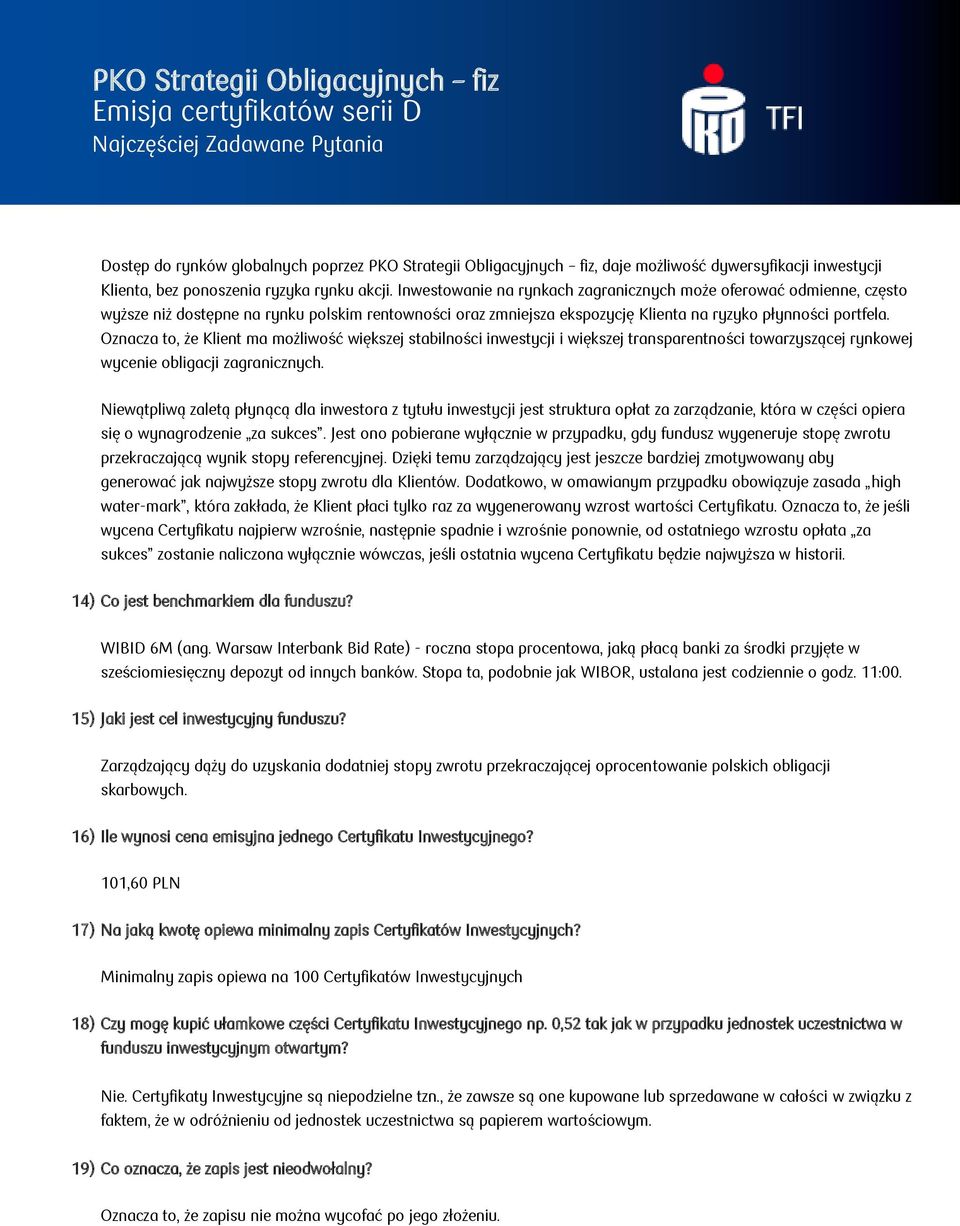 Oznacza to, że Klient ma możliwość większej stabilności inwestycji i większej transparentności towarzyszącej rynkowej wycenie obligacji zagranicznych.