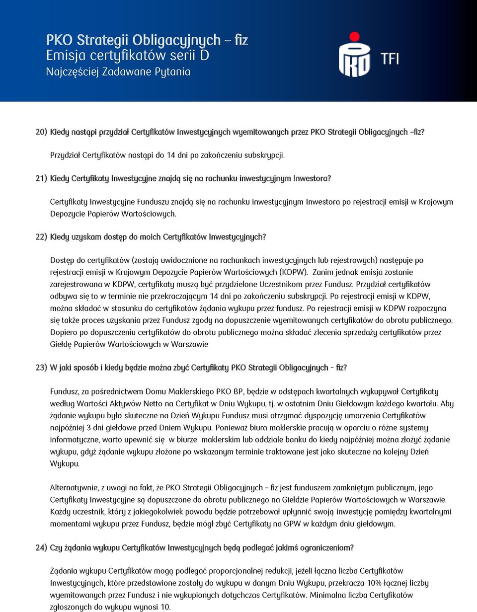 Certyfikaty Inwestycyjne Funduszu znajdą się na rachunku inwestycyjnym Inwestora po rejestracji emisji w Krajowym Depozycie Papierów Wartościowych.