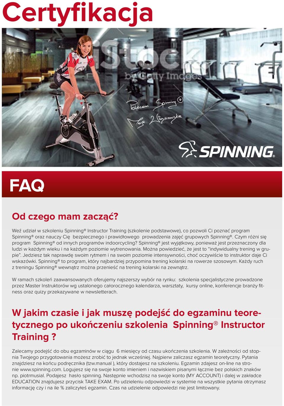 Czym różni się program Spinning od innych programów indoorcycling? Spinning jest wyjątkowy, ponieważ jest przeznaczony dla ludzi w każdym wieku i na każdym poziomie wytrenowania.