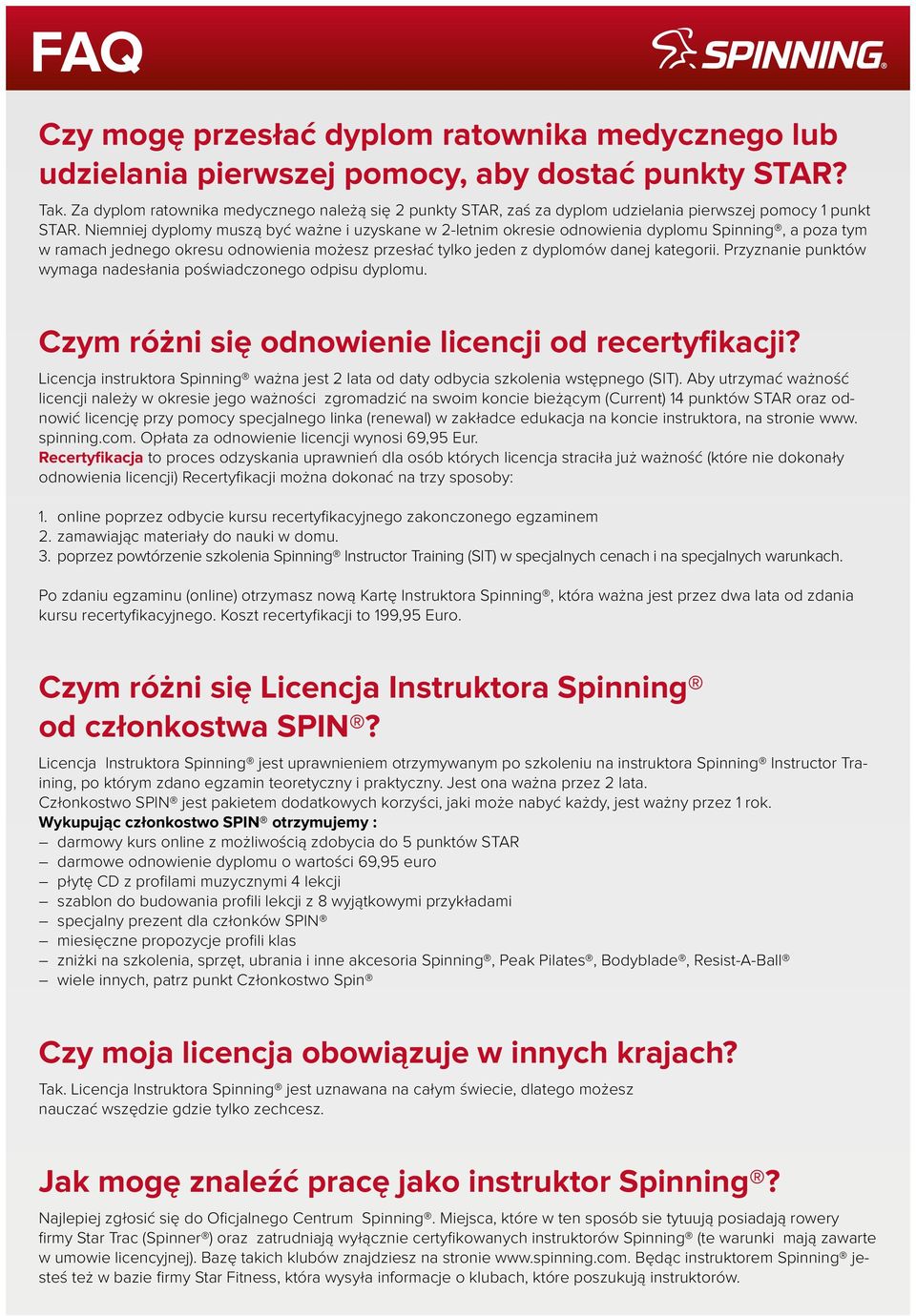 Niemniej dyplomy muszą być ważne i uzyskane w 2-letnim okresie odnowienia dyplomu Spinning, a poza tym w ramach jednego okresu odnowienia możesz przesłać tylko jeden z dyplomów danej kategorii.