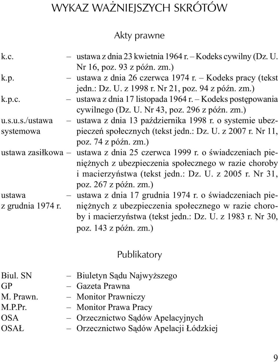 o systemie ubezsystemowa pieczeń społecznych (tekst jedn.: Dz. U. z 2007 r. Nr 11, poz. 74 z późn. zm.) ustawa zasiłkowa ustawa z dnia 25 czerwca 1999 r.