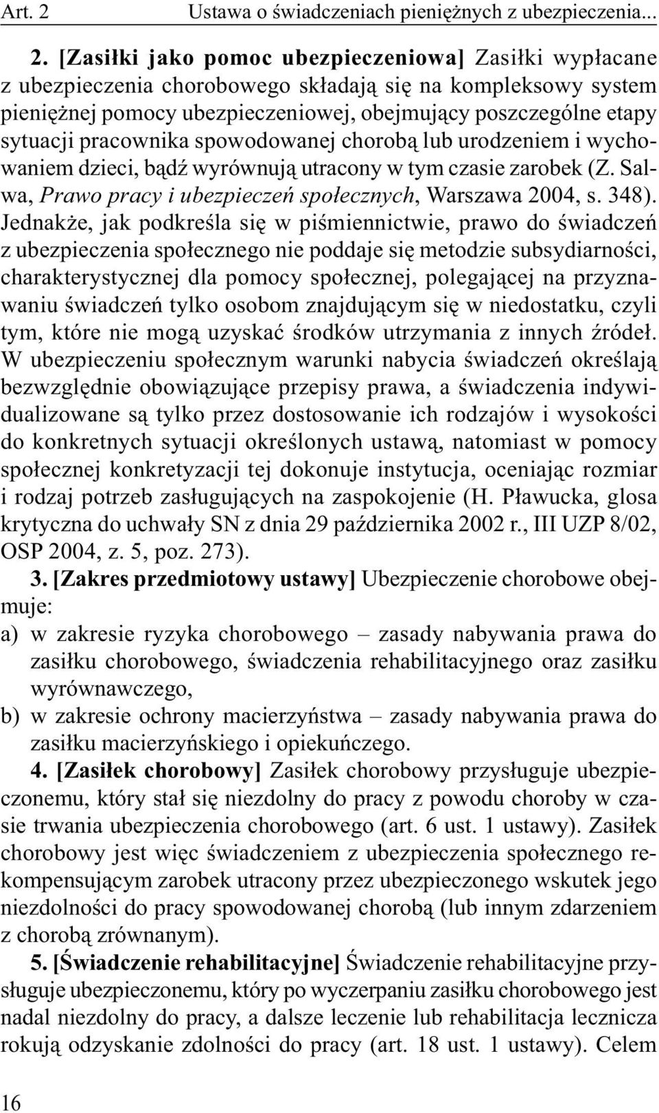 [Zasiłki jako pomoc ubezpieczeniowa] Zasiłki wypłacane z ubezpieczenia chorobowego składają się na kompleksowy system pieniężnej pomocy ubezpieczeniowej, obejmujący poszczególne etapy sytuacji